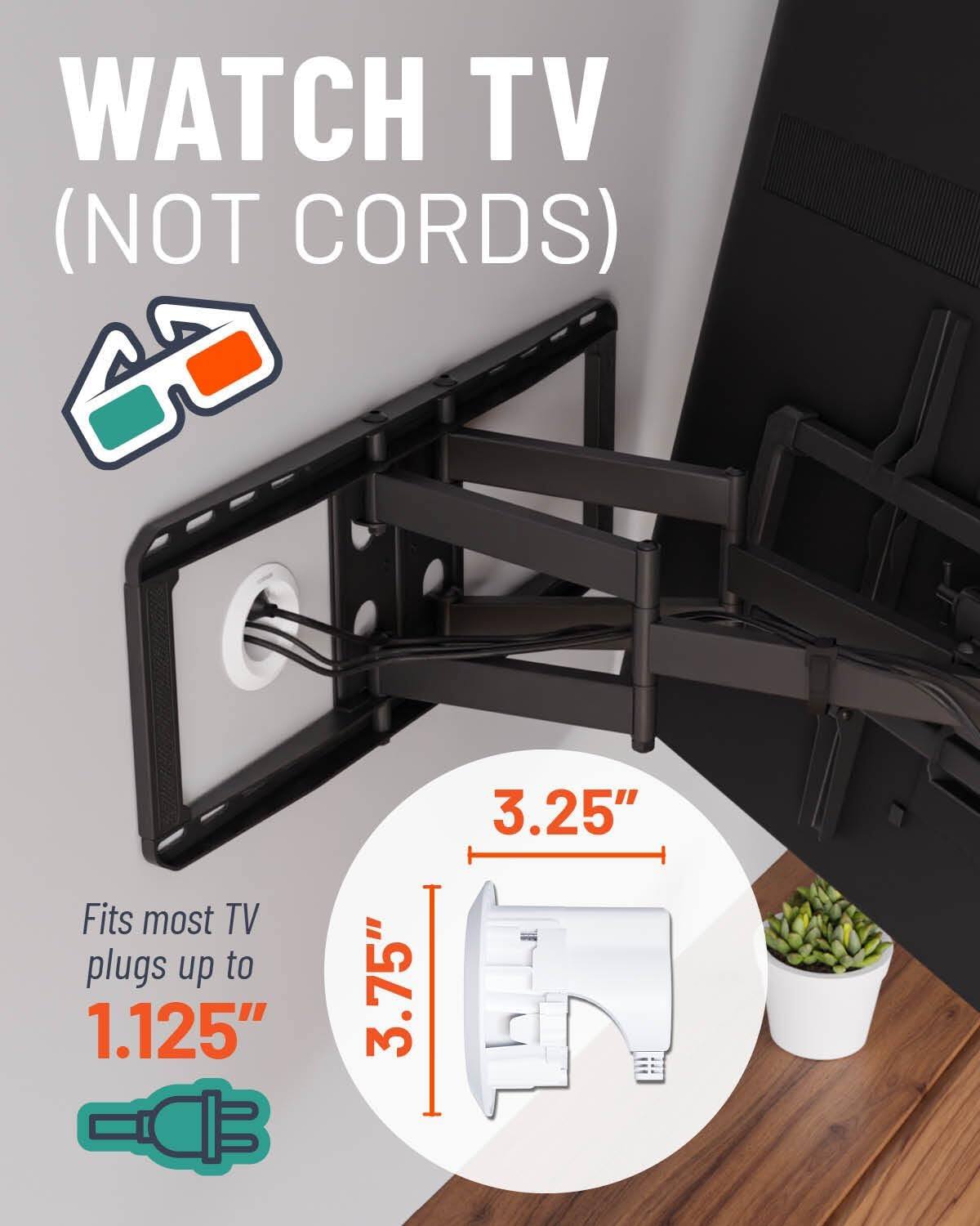 WATCH TV (NOT CORDS)

Fits most TV plugs up to 1.125" x 3.75" x 3.25"
