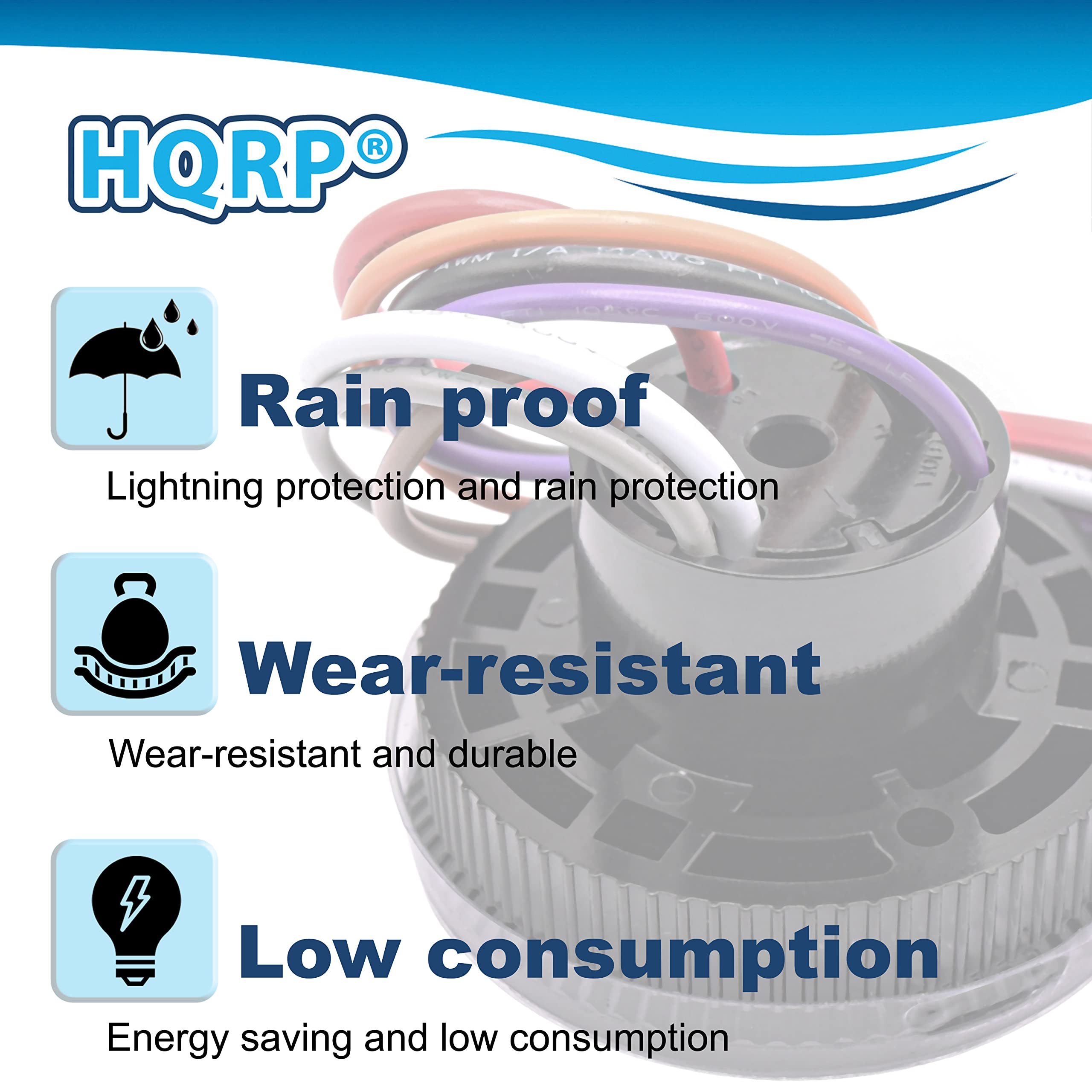 HQRP®

- Rain proof
  - Lightning protection and rain protection

- Wear-resistant
  - Wear-resistant and durable

- Low consumption
  - Energy saving and low consumption