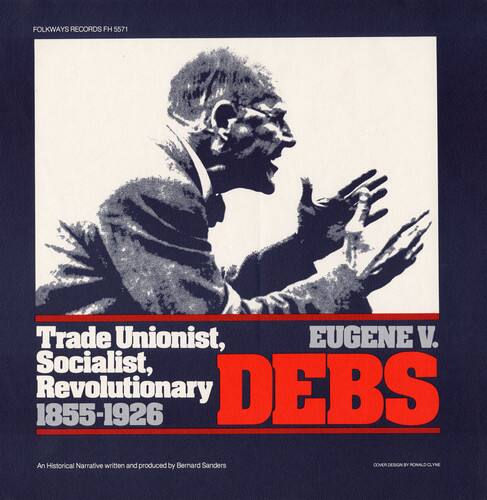 FOLKWAYS RECORDS FH 5571

Trade Unionist, Socialist, Revolutionary  
EUGENE V. DEBS  
1855-1926

An Historical Narrative written and produced by Bernard Sanders

GOVERNMENT PRINTING OFFICE: 1960-1961
