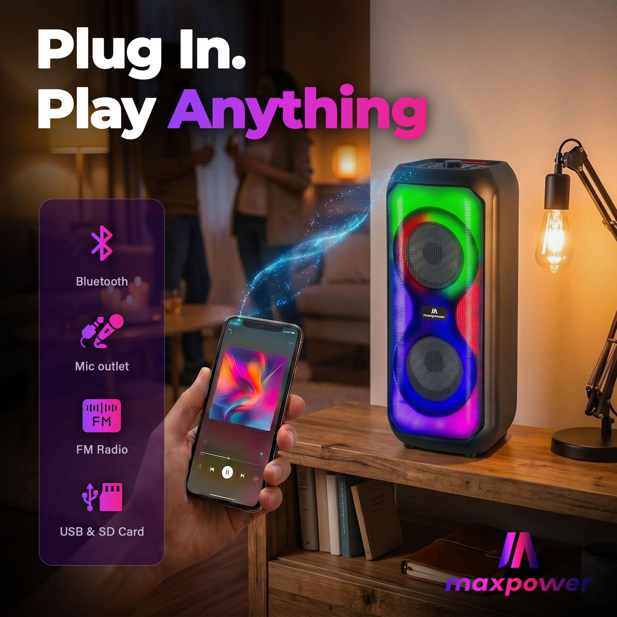 Plug In. Play Anything  
Bluetooth  
Mic outlet  
FM Radio  
USB & SD Card  
maxpower
