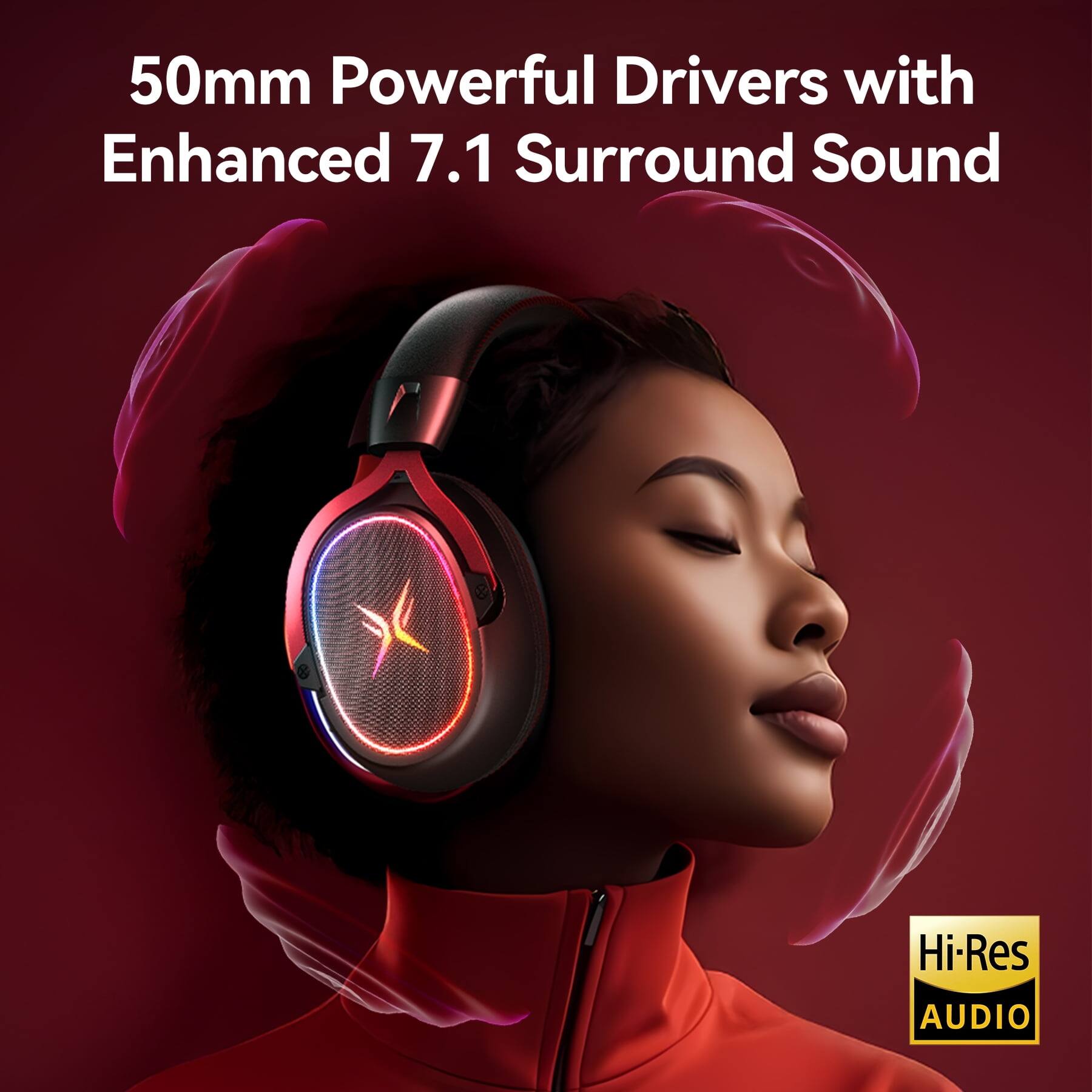 50mm Powerful Drivers with Enhanced 7.1 Surround Sound  
Hi-Res AUDIO