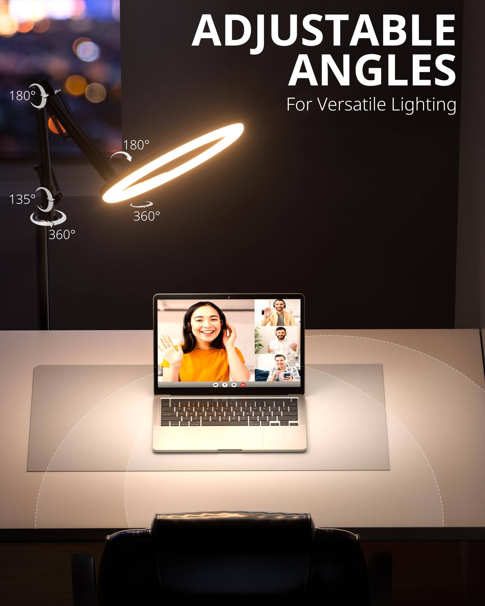 ADJUSTABLE ANGLES  
For Versatile Lighting  

180°  
180°  
135°  
360°  
360°