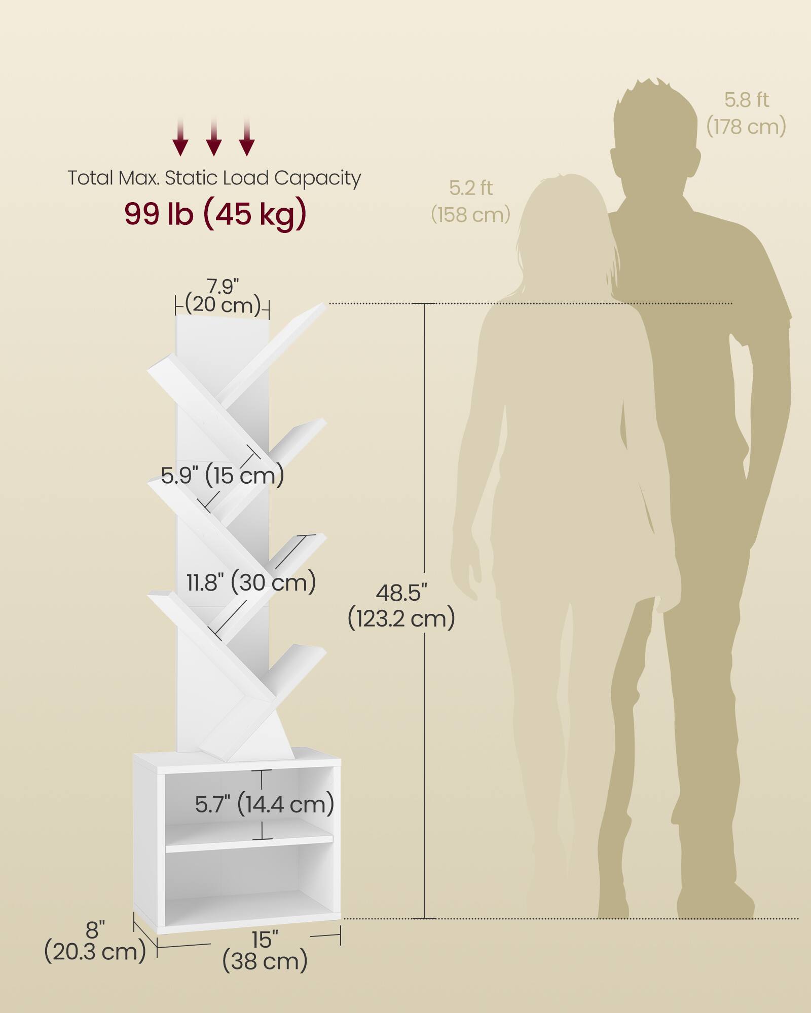 5.8 ft (178 cm)  
5.2 ft (158 cm)  

Total Max. Static Load Capacity: 99 lb (45 kg)  

7.9" (20 cm)  
5.9" (15 cm)  
11.8" (30 cm)  
48.5" (123.2 cm)  

5.7" (14.4 cm)  
8" (20.3 cm)  
15" (38 cm)