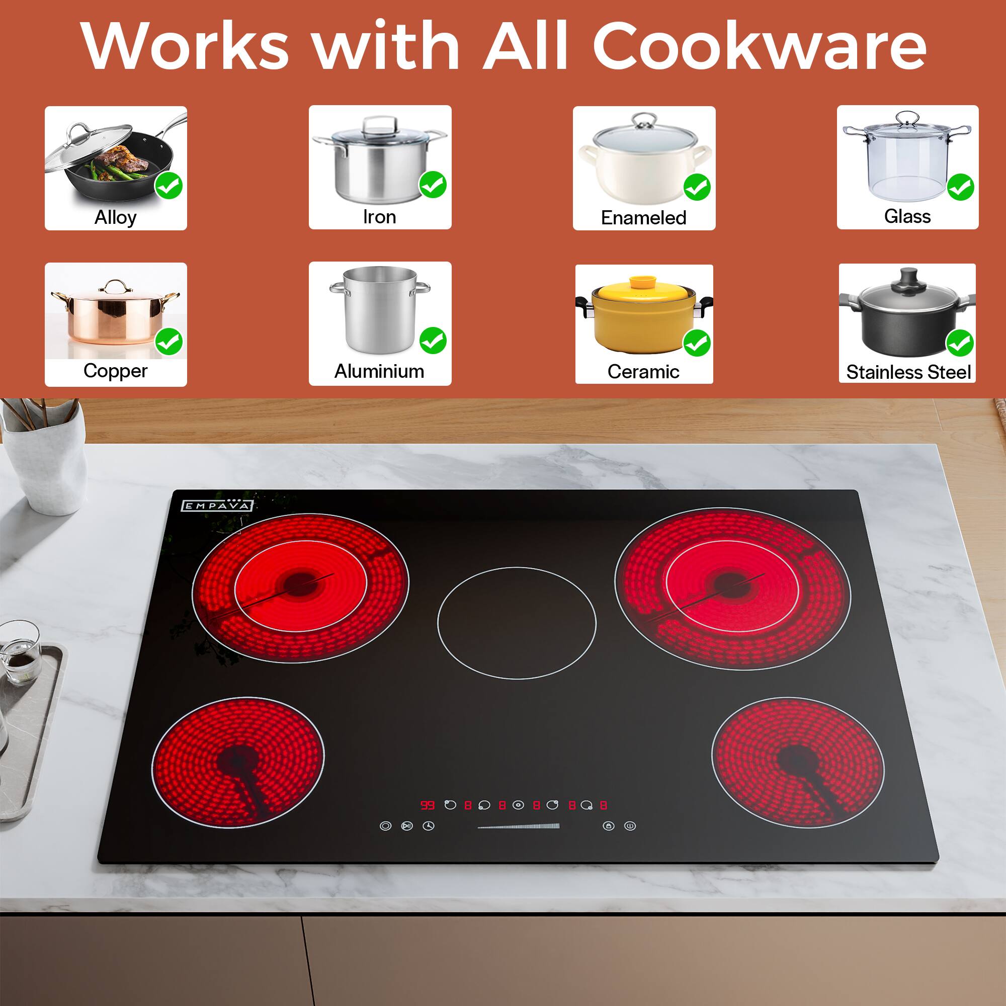 Works with All Cookware
Alloy
Iron
Enameled
Glass
Copper
Aluminium
Ceramic
Stainless Steel
EMDAVA