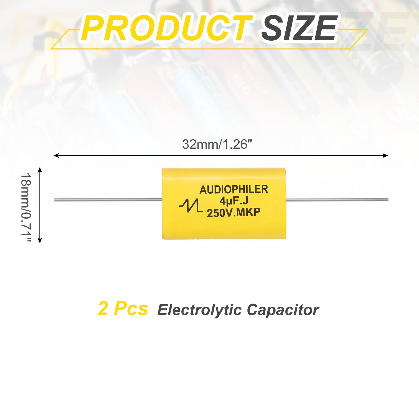 PRODUCT SIZE

32mm/1.26"  
18mm/0.71"  

AUDIOPHILER  
4uF, J  
250V, MKP  

2 Pcs Electrolytic Capacitor
