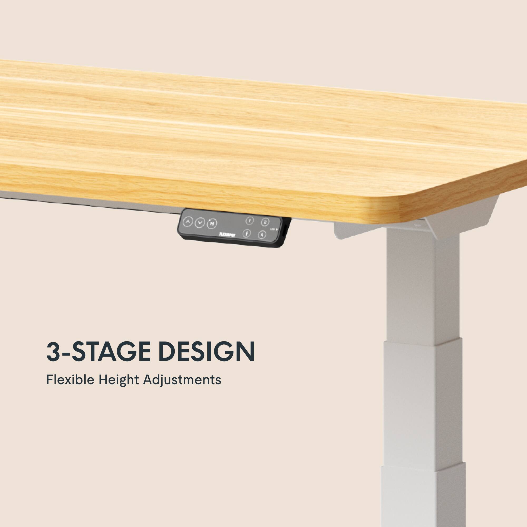 3-STAGE DESIGN  
Flexible Height Adjustments