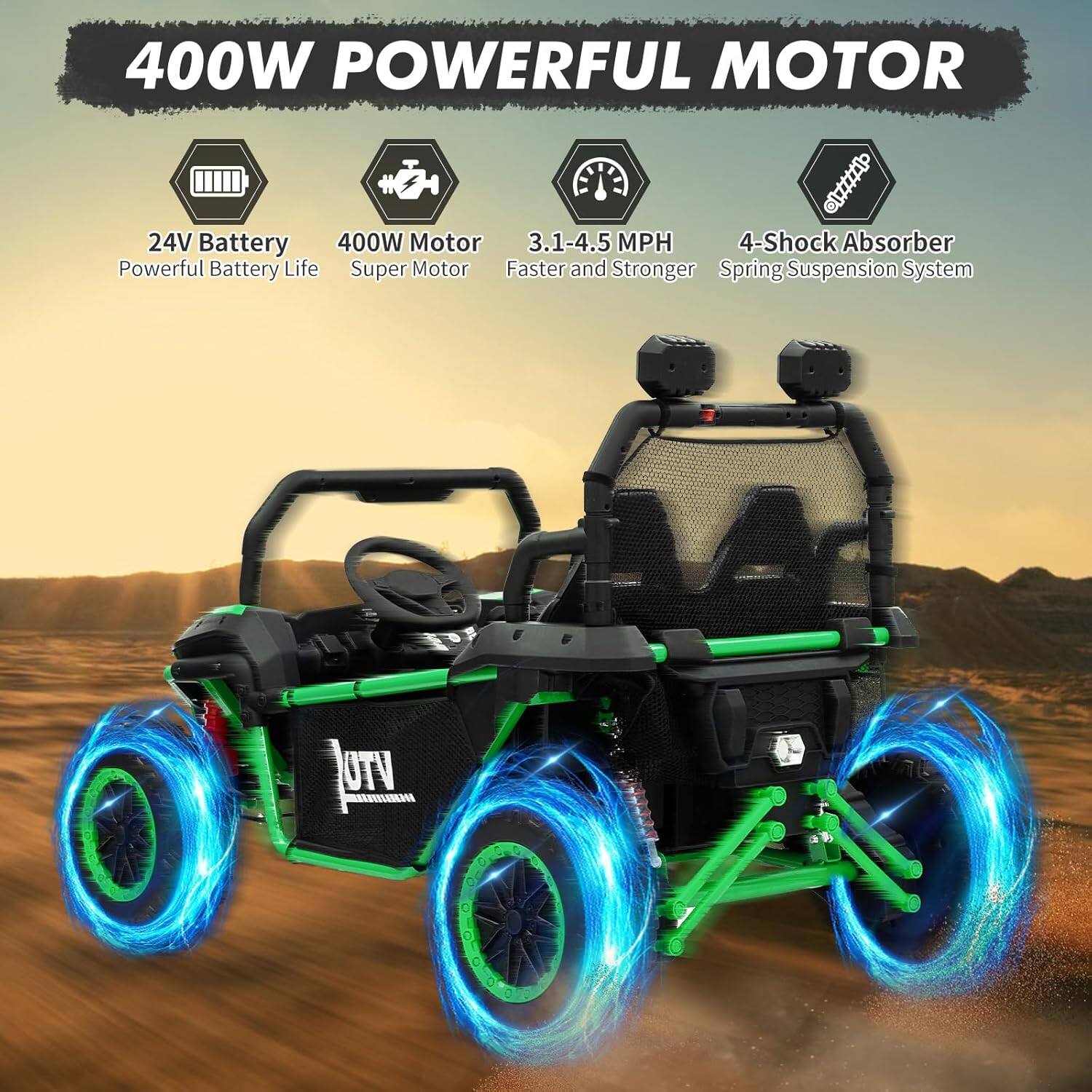 400W POWERFUL MOTOR

- 24V Battery: Powerful Battery Life
- 400W Motor: Super Motor
- 3.1-4.5 MPH: Faster and Stronger
- 4-Shock Absorber: Spring Suspension System