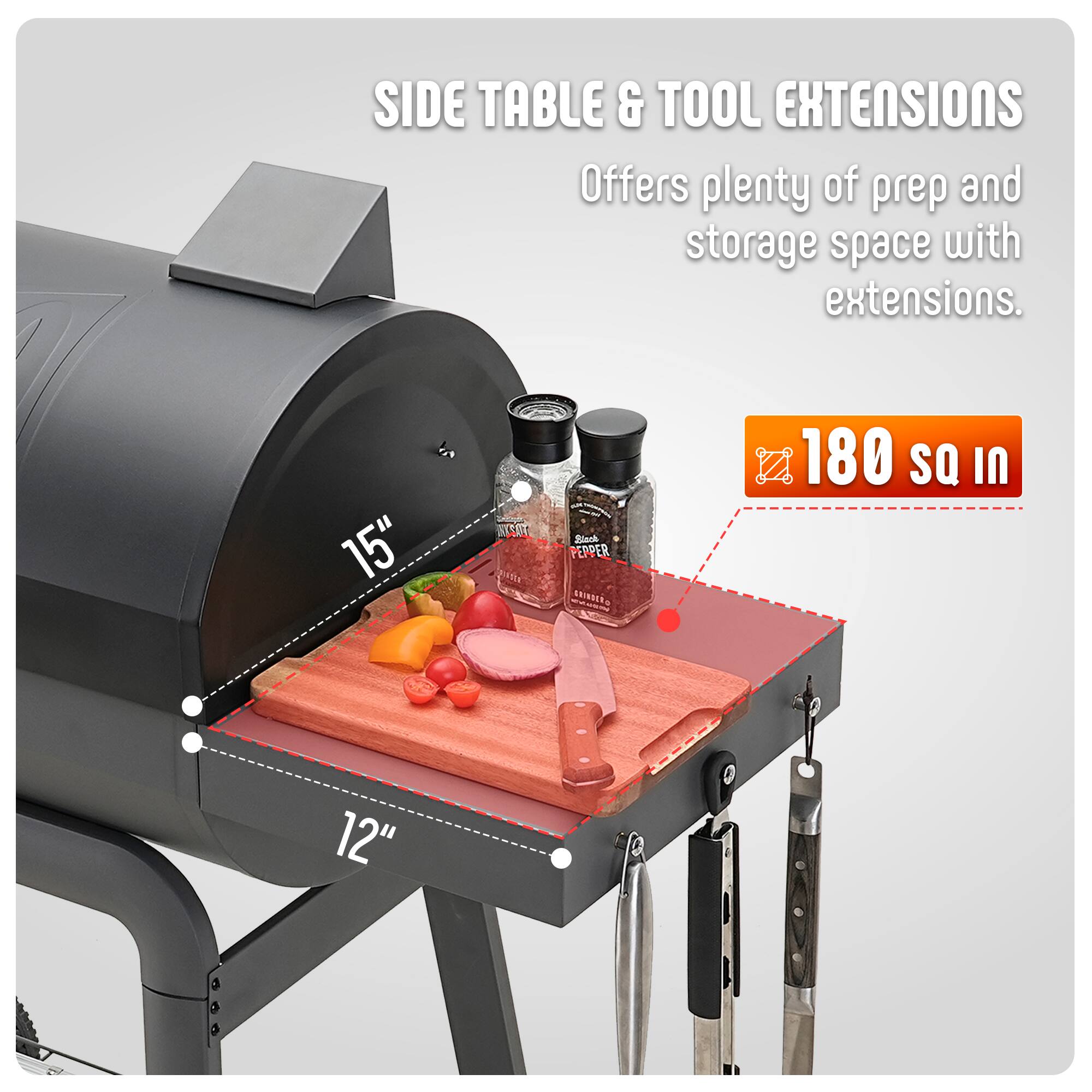 SIDE TABLE & TOOL EXTENSIONS  
Offers plenty of prep and storage space with extensions.  

15"  
12"  

180 sq in