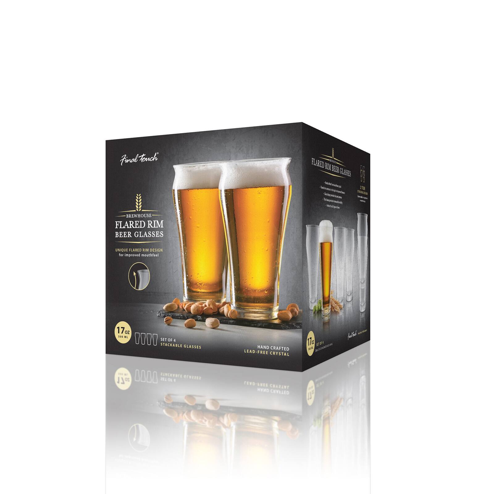 Find touch  
FLARED RIM BEER GLASSES  
BREWHOUSE FLARED RIM BEER GLASSES  
UNIQUE FLARED RIM DESIGN for improved mouthfeel  
17oz 14h W. IIII STACKABLE SET OF 4 GLASSES  
HAND CRAFTED LEAD-FREE CRYSTAL  
17g  
0000 BLVCKVATE 17oz BOTB2 SUSSYTD  
TEYO-ENEE CRYSTAL HAND CRAFTED