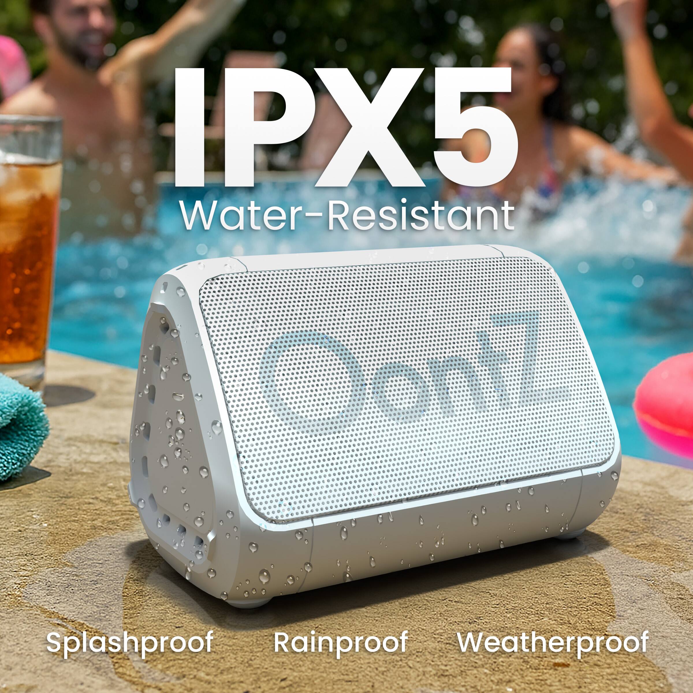 IPX5  
Water-Resistant  
Splashproof  
Rainproof  
Weatherproof