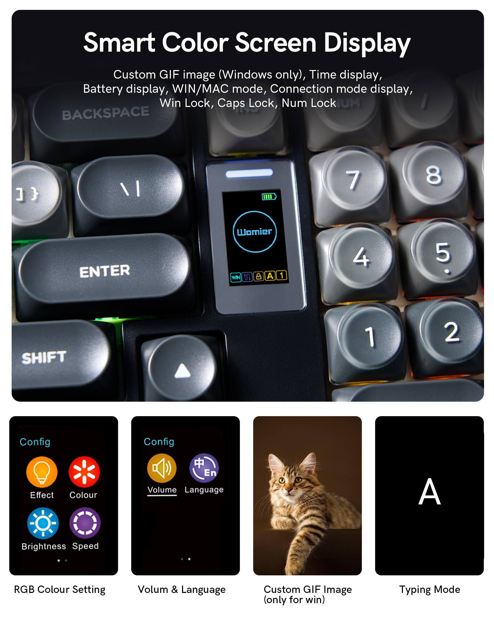 Smart Color Screen Display Custom GIF image (Windows only), Time display, Battery display, WIN/MAC mode, Connection mode display, Win Lock, Caps Lock, Num Lock

Config
- Effect
- Colour
- Brightness
- Speed

RGB Colour Setting

Config
- Volume
- Language

Custom GIF Image (only for win)

Typing Mode