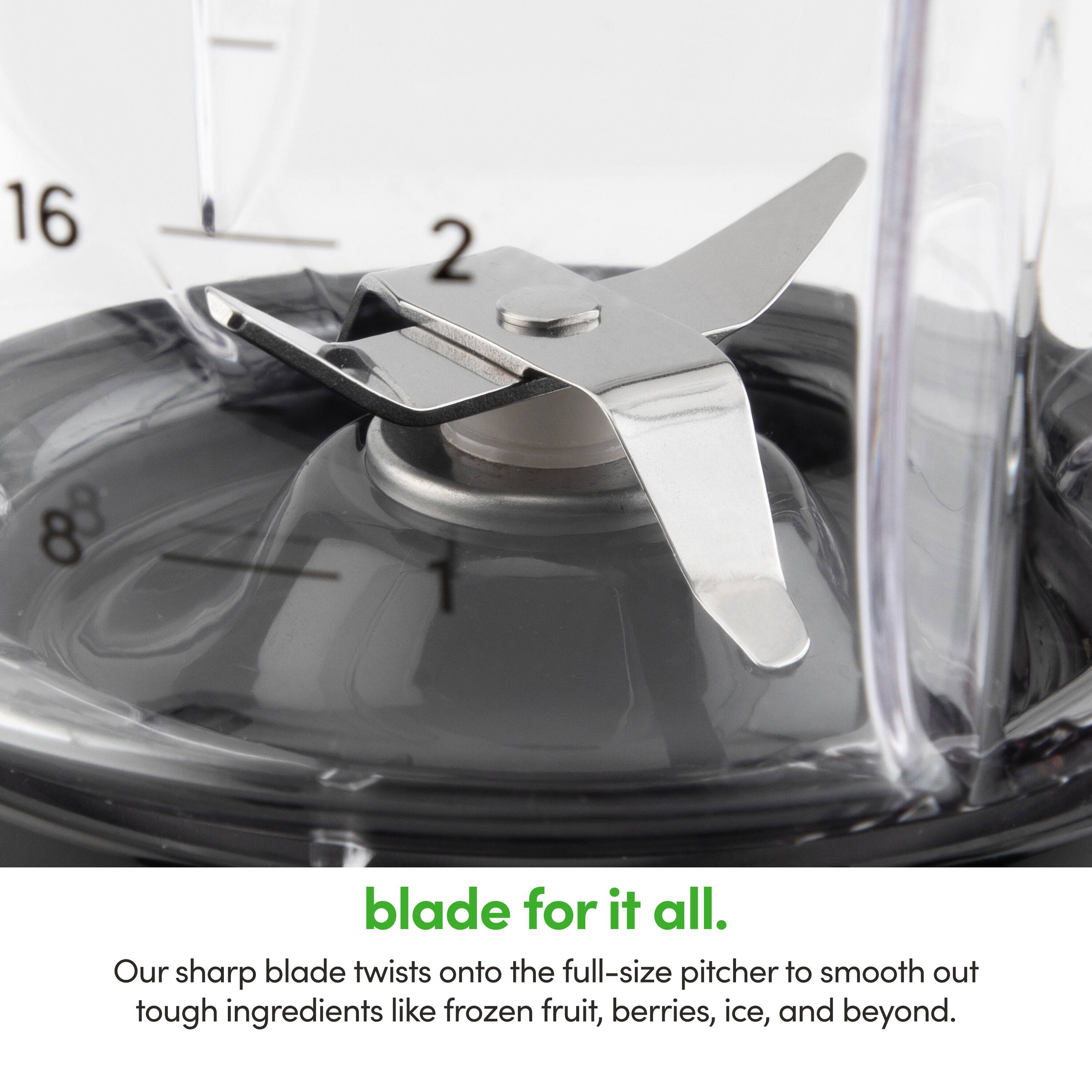 16 2 83

Blade for it all.

Our sharp blade twists onto the full-size pitcher to smooth out tough ingredients like frozen fruit, berries, ice, and beyond.