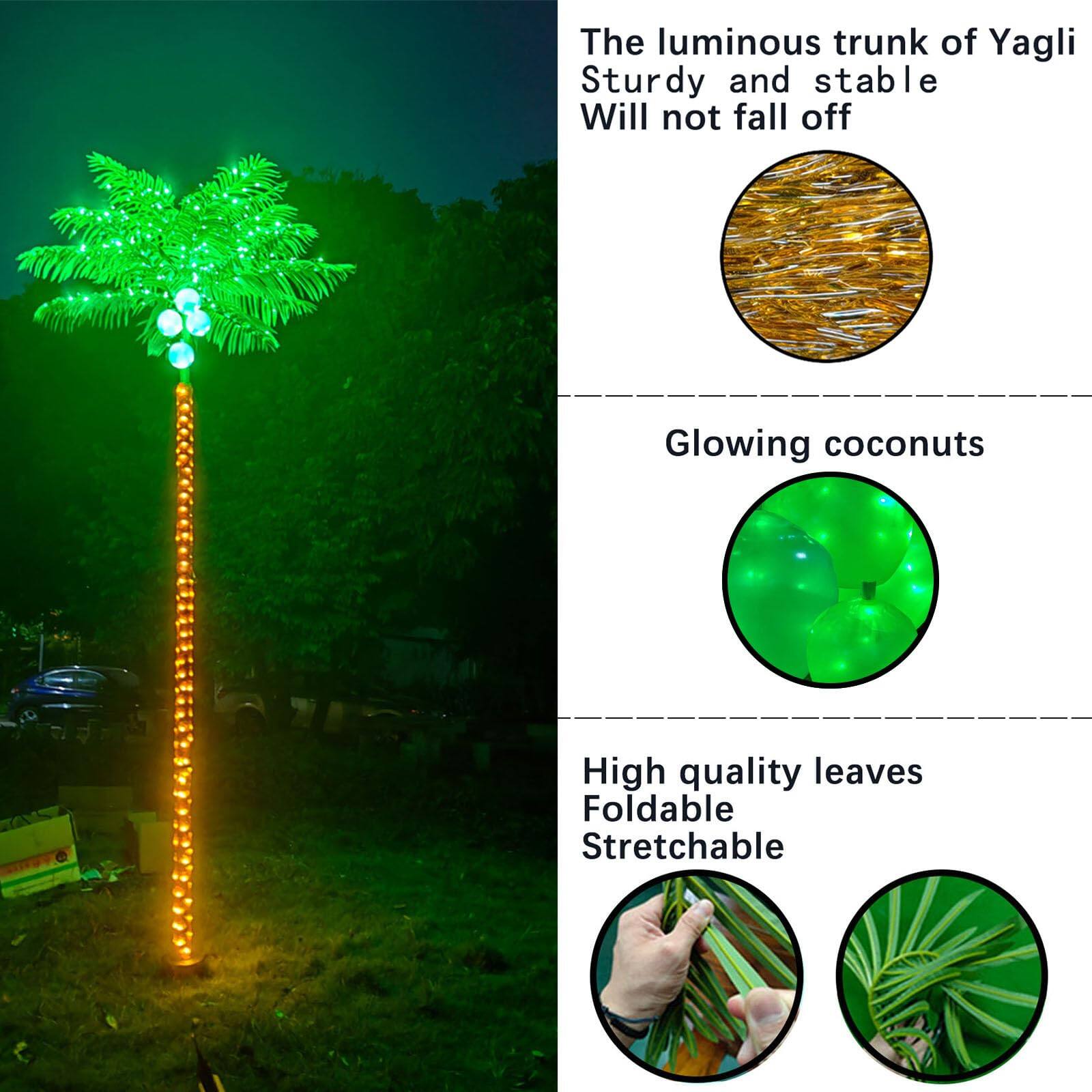 The luminous trunk of Yagli  
Sturdy and stable  
Will not fall off  

Glowing coconuts  

High quality leaves  
Foldable  
Stretchable