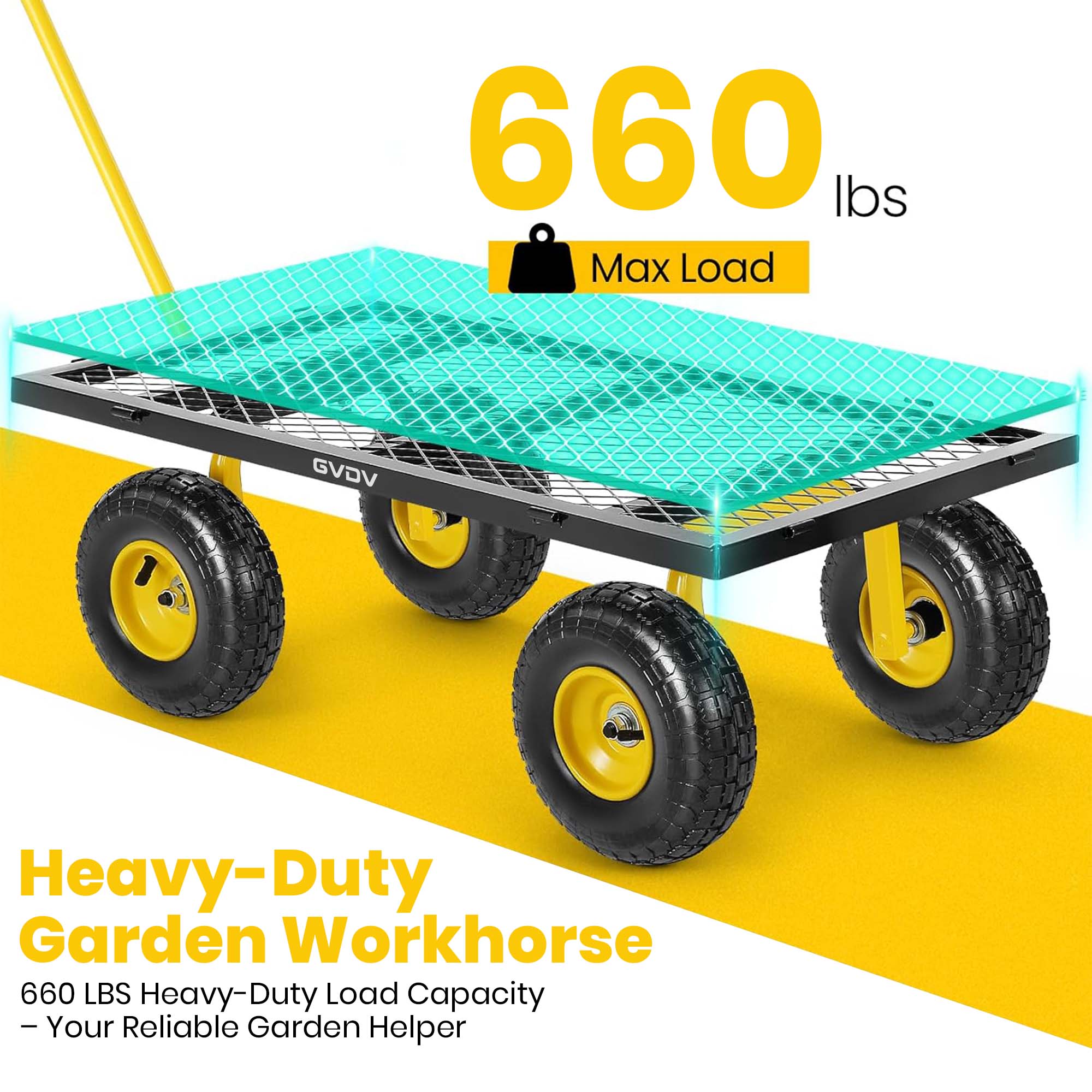 660 lbs Max Load

GVDV

Heavy-Duty Garden Workhorse

660 LBS Heavy-Duty Load Capacity - Your Reliable Garden Helper