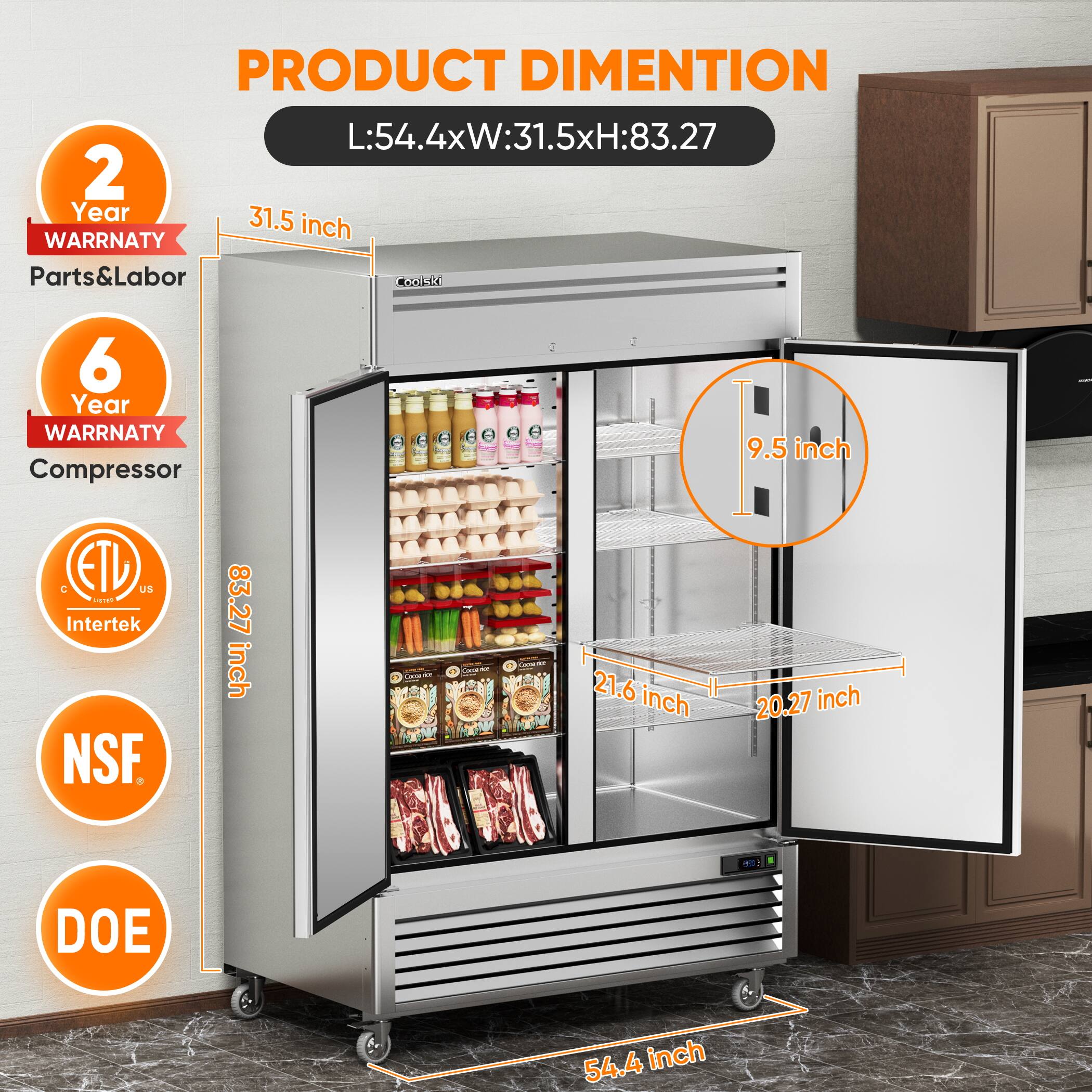 PRODUCT DIMENSION  
L:54.4xW:31.5xH:83.27  

2 Year WARRANTY  
Parts&Labor  

6 Year WARRANTY  
Compressor  

NSF  

DOE  

L:54.4 inch  
W:31.5 inch  
H:83.27 inch  

9.5 inch  
21.6 inch  
20.27 inch  

Intertek  
ETD US  
C  
C