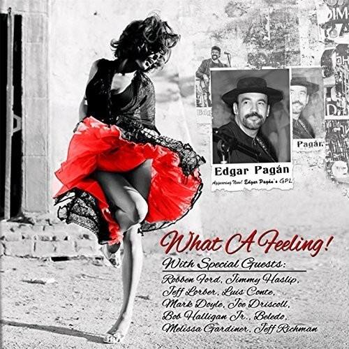 Edgar Pagan  
Appearing: Edgar Pagan, GPL  

What A Feeling!  
With Special Guests:  
Robben Ford, Jimmy Hastip, Jeff Lorber, Luis Conte, Mark Doyle, Joe Driscoll, Bob Halligan Jr., Beledo, Melissa Gardiner, Jeff Richman