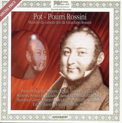 **PRICE SPECIAL TO:**
**1905-1975 BONGIOVANNI**
**Pot - Pourri Rossini**
**Musiche da camera di e da Gioachino Rossini**
**Paolo Pellegrini, Roberto Ripesi, Francesco Chirivi, Roberto Petrocchi, Claudio Comoldi, Maurizio Gambini, Massimo Giorgi, Quintetto Zephyrus, Gabriele Catalucci, Fabio Maestri, Wijnand van de Pol.**
**DIGITAL**