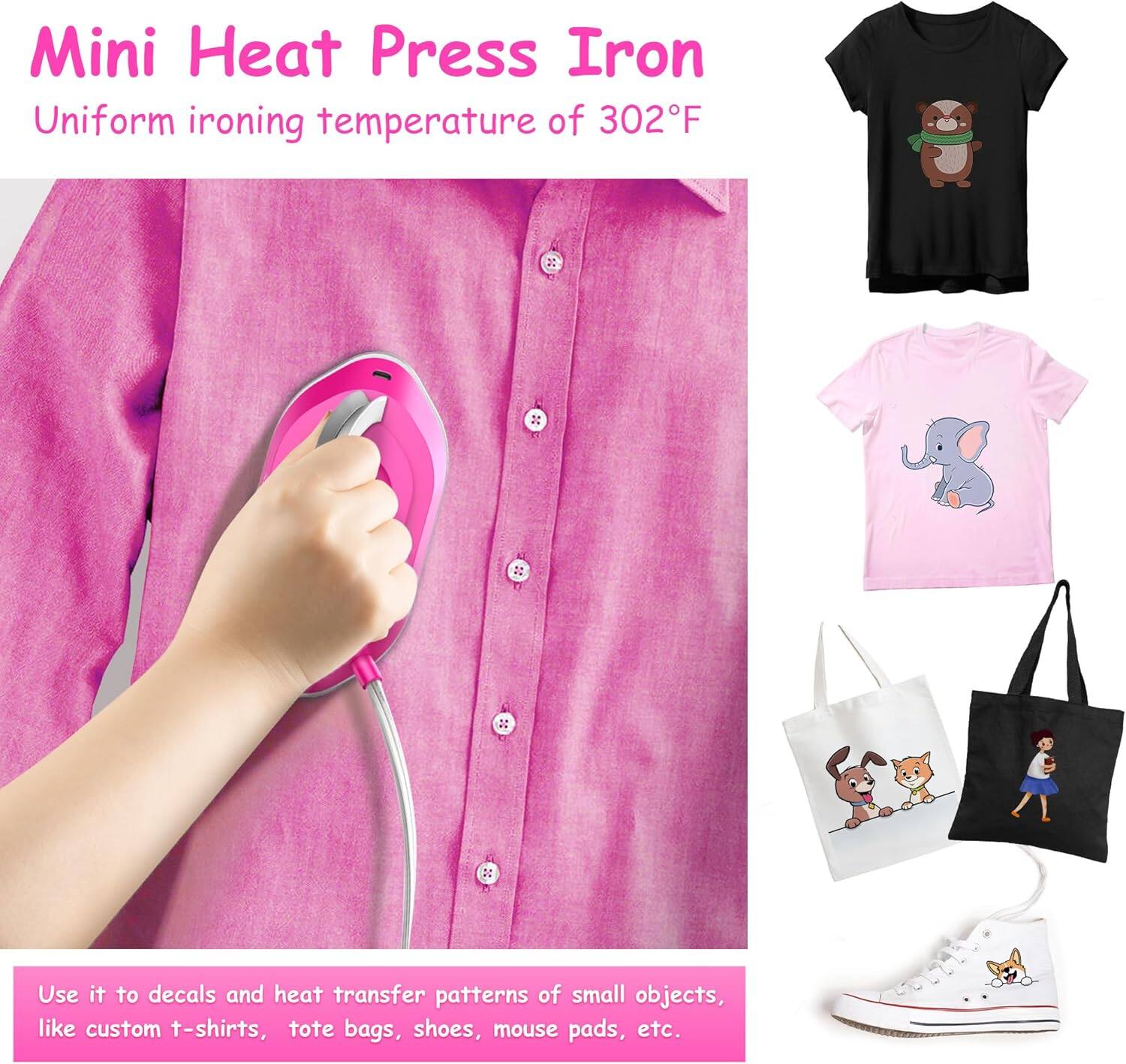 Mini Heat Press Iron  
Uniform ironing temperature of 302°F  

Use it to decal and heat transfer patterns of small objects, like custom t-shirts, tote bags, shoes, mouse pads, etc.