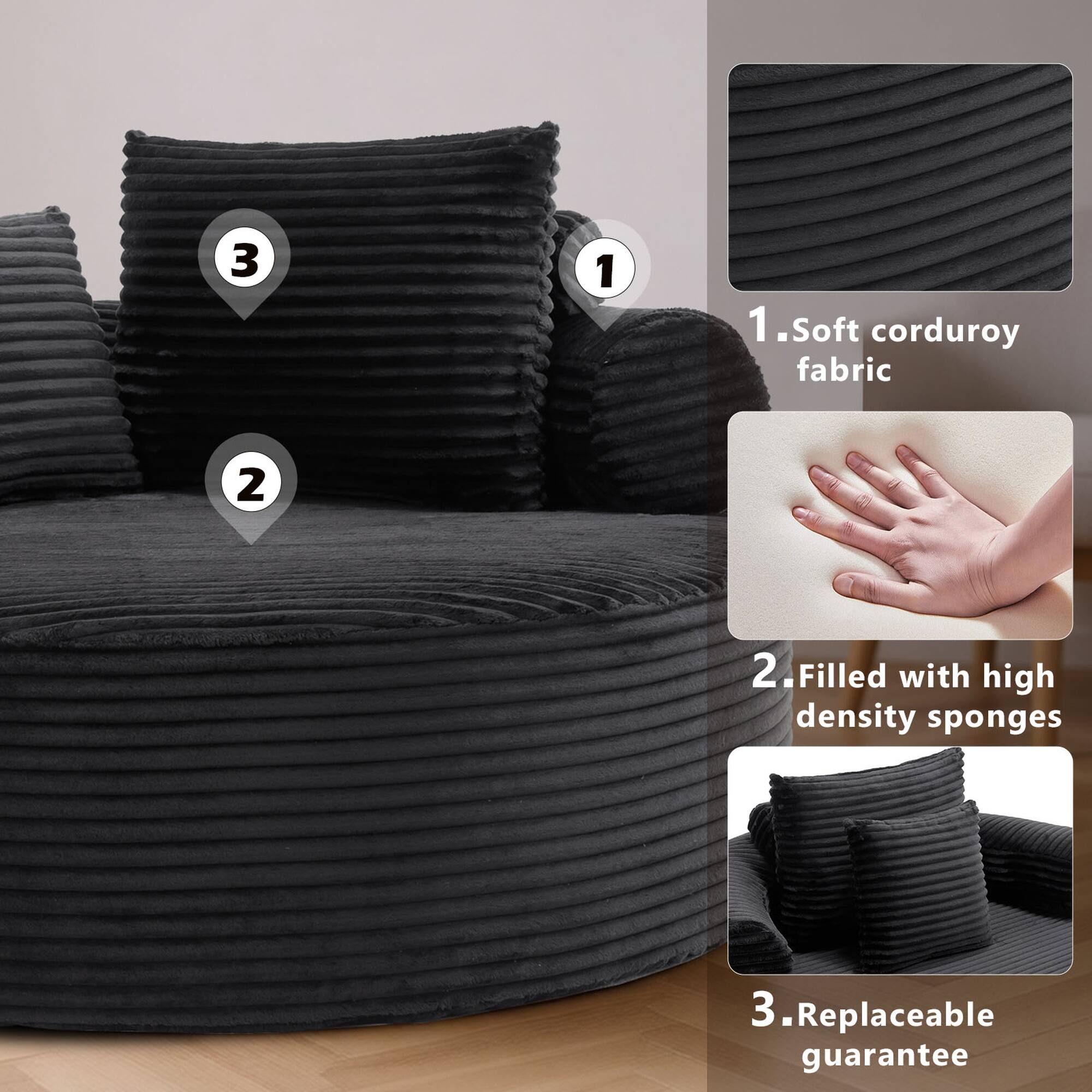 1. Soft corduroy fabric  
2. Filled with high density sponges  
3. Replaceable guarantee