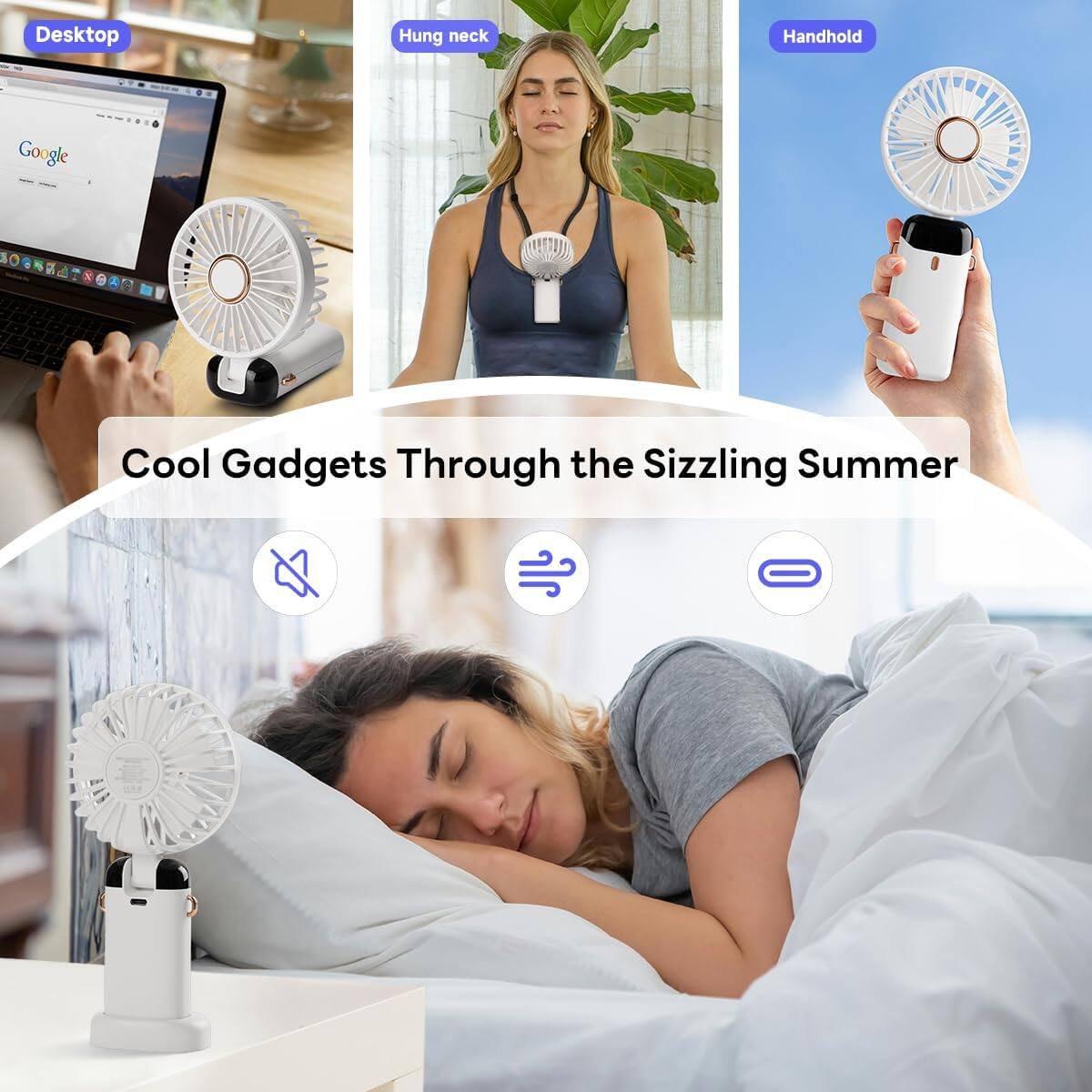 Desktop  
Hung neck  
Handhold  

Cool Gadgets Through the Sizzling Summer