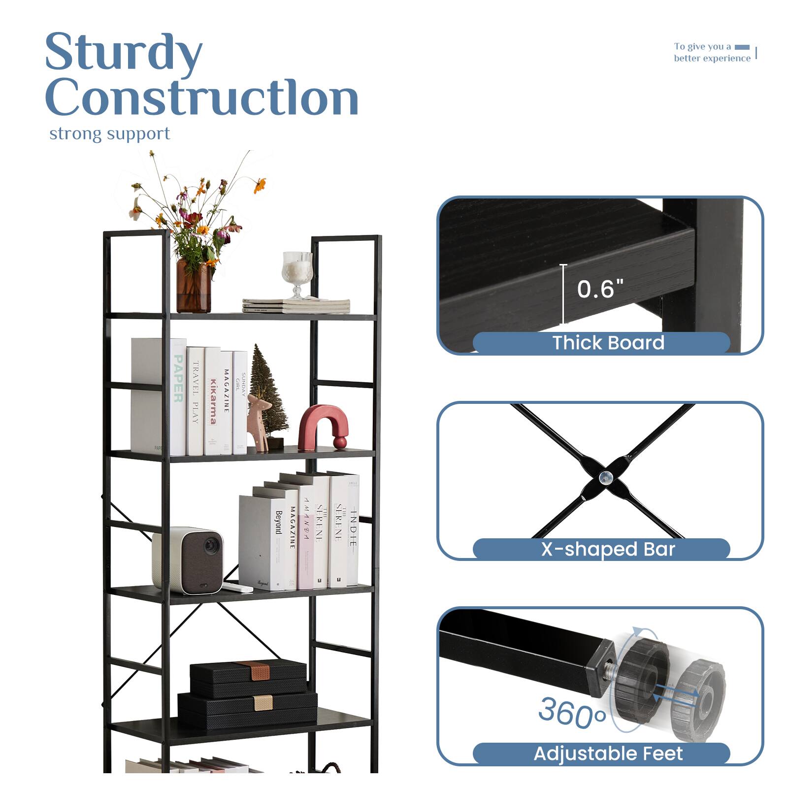 Sturdy Construction  
strong support  

To give you a better experience  

0.6" Thick Board  

X-shaped Bar  

360° Adjustable Feet