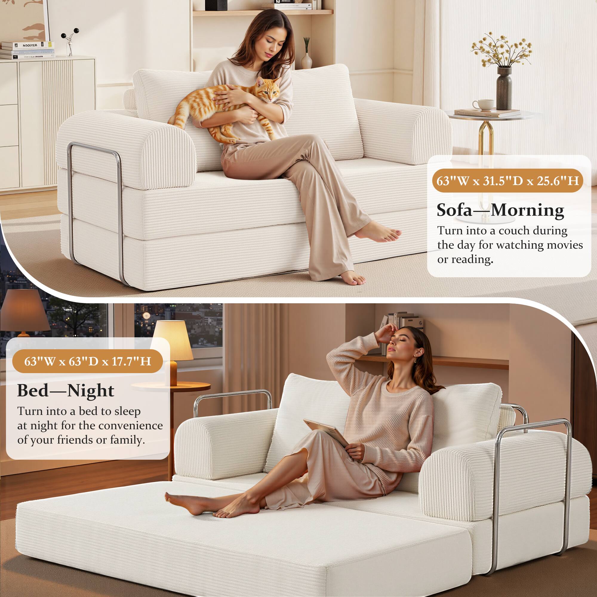 63"W x 31.5"D x 25.6"H Sofa—Morning  
Turn into a couch during the day for watching movies or reading.

63"W x 63"D x 17.7"H Bed—Night  
Turn into a bed to sleep at night for the convenience of your friends or family.