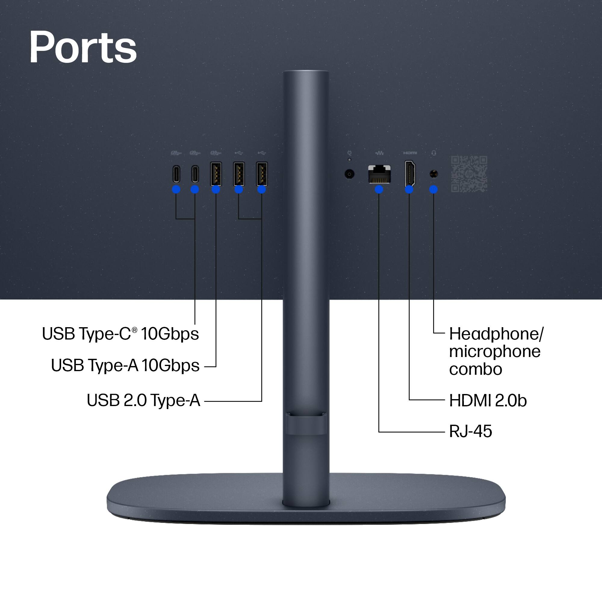 Ports  
- USB Type-C® 10Gbps  
- USB Type-A 10Gbps  
- USB 2.0 Type-A  
- Headphone/ microphone combo  
- HDMI 2.0b  
- RJ-45