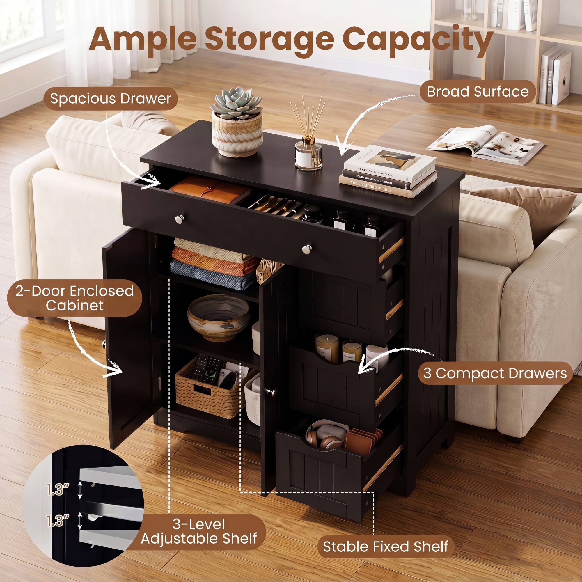 Ample Storage Capacity  
Spacious Drawer  
Broad Surface  
2-Door Enclosed Cabinet  
3 Compact Drawers  
3-Level Adjustable Shelf  
Stable Fixed Shelf