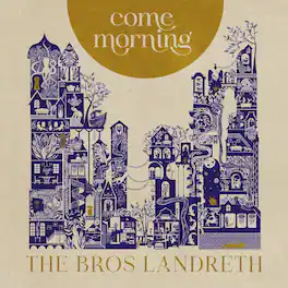 Bros. Landreth - Come Morning - VINYL LP
