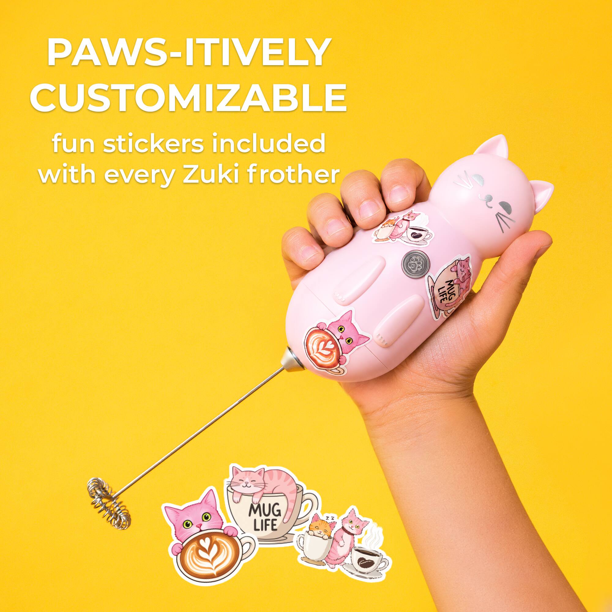 PAWS-ITIVELY CUSTOMIZABLE  
fun stickers included with every Zuki frother