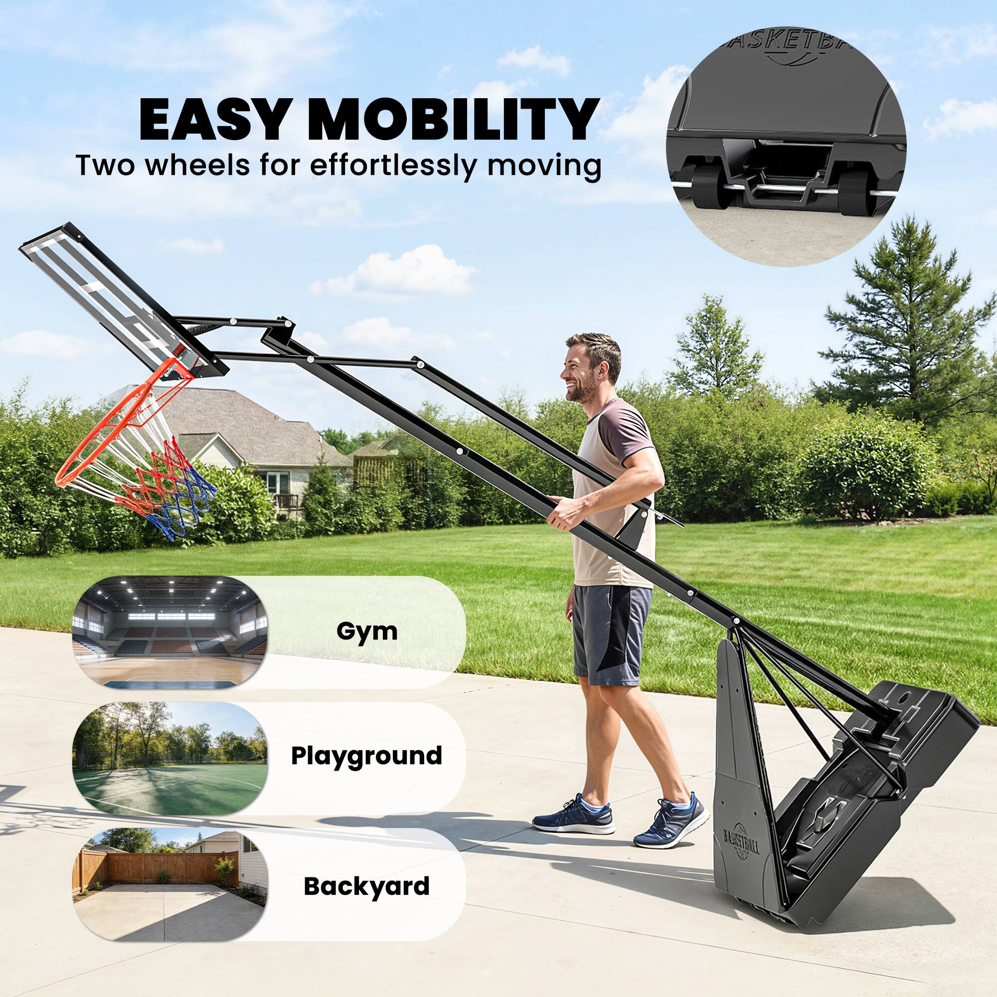 EASY MOBILITY  
Two wheels for effortlessly moving  

Gym  
Playground  
Backyard