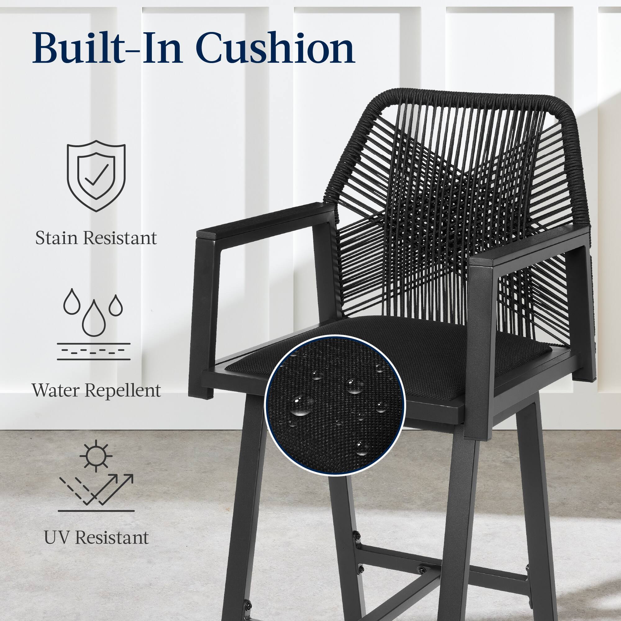 Built-In Cushion

- Stain Resistant
- Water Repellent
- UV Resistant