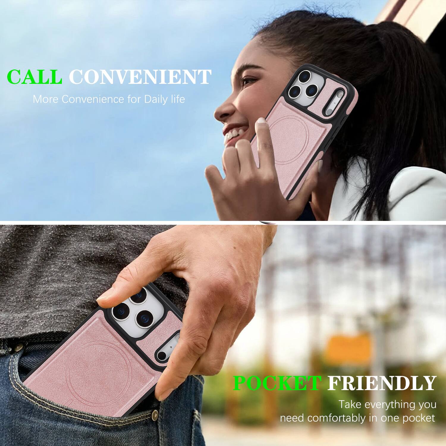 CALL CONVENIENT  
More Convenience for Daily life  

POCKET FRIENDLY  
Take everything you need comfortably in one pocket