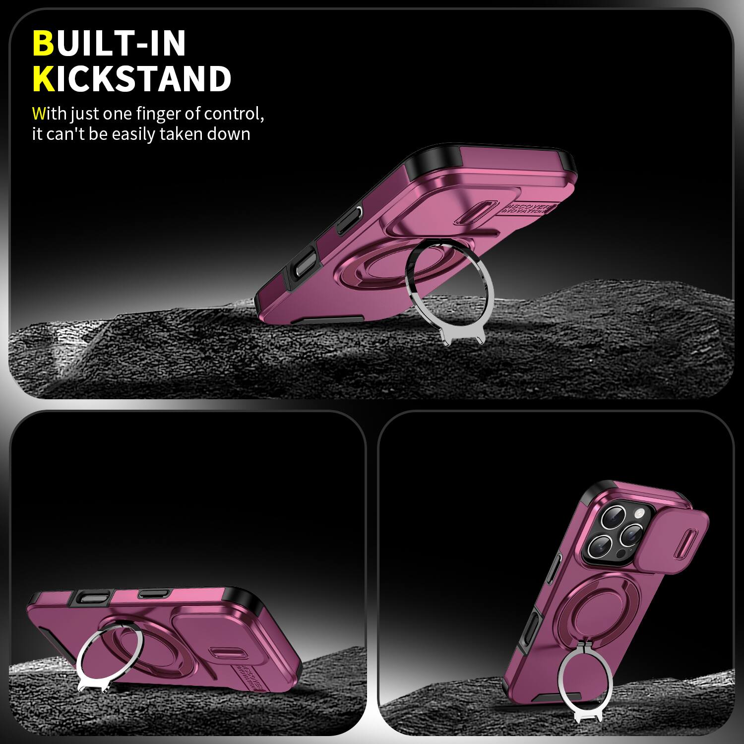 BUILT-IN KICKSTAND  
With just one finger of control, it can't be easily taken down
