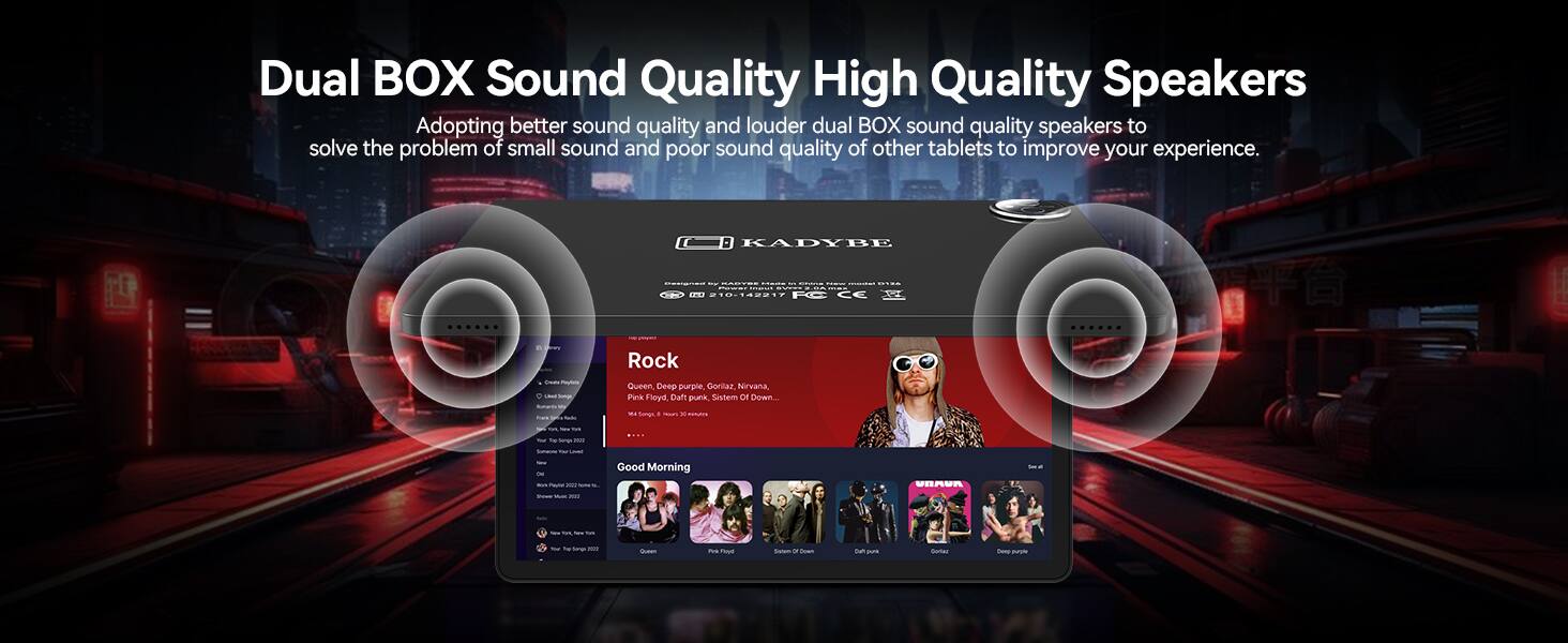 Dual BOX Sound Quality High Quality Speakers  
Adopting better sound quality and louder dual BOX sound quality speakers to solve the problem of small sound and poor sound quality of other tablets to improve your experience.

KADYBE  
Maticill awn Fact 210-142217 FC CE

Rock  
Unimate Lind Ronanta  
Queen Deep purple, Gorilaz Nirvana, Pink Floyd, Daft punk, Sistem or Down... X Songs, - x niuth  
W Top Songe CHILD  
Somene  
Lived  
ONE Bon Payle  
-  
Good Morning  
UNMON  
Shiver Mor 2011  
Top-Sergy RUS  
Queen  
Pork Royl  
Sistem or Down  
Dah pura  
WT Soriaz  
Deep -