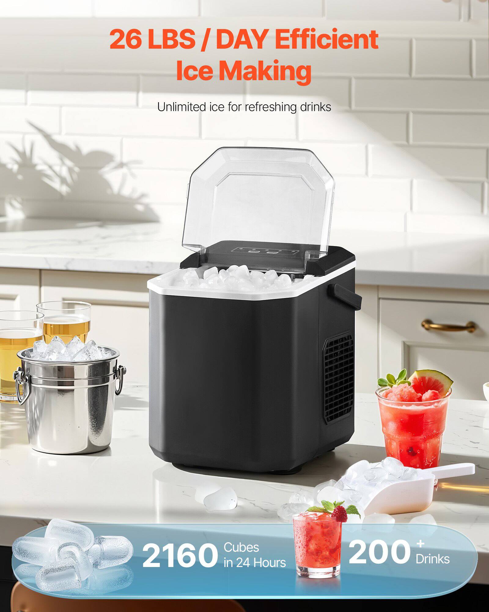 26 LBS / DAY Efficient Ice Making  
Unlimited ice for refreshing drinks  

2160 Cubes in 24 Hours  
200+ Drinks