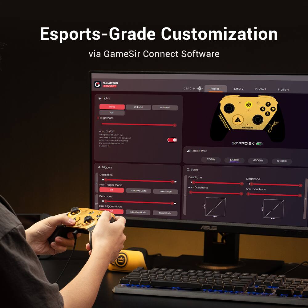 Esports-Grade Customization via GameSir Connect Software

Lights
- Static
- Colorful
- Brightness
- Auto On/Off

Triggers
- Deadzone
- Hair Trigger Mode
- Anti-Deadzone

Sticks
- Deadzone
- Anti-Deadzone

Report Rate
- 250Hz
- 1000Hz
- 4000Hz
- 8000Hz

G7 PRO BK

ASUS