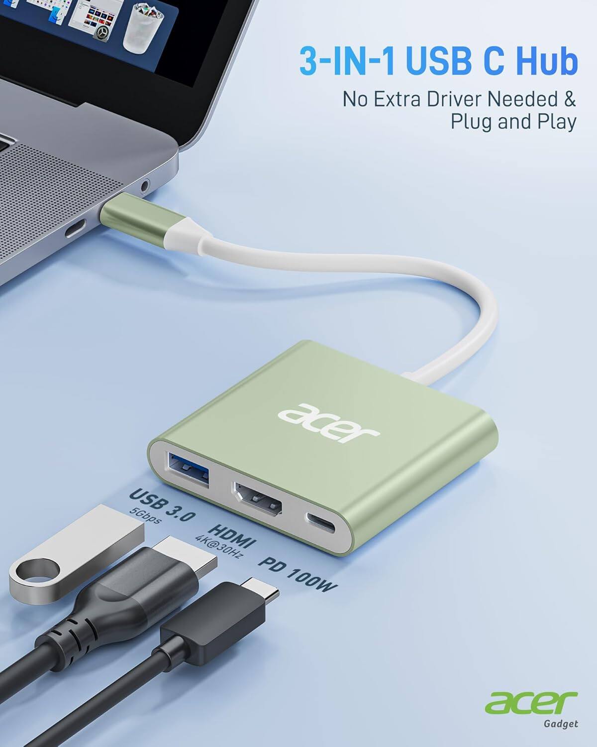 3-IN-1 USB C Hub  
No Extra Driver Needed & Plug and Play  

USB 3.0 5Gbps  
HDMI 4K@30Hz  
PD 100W  

acer Gadget