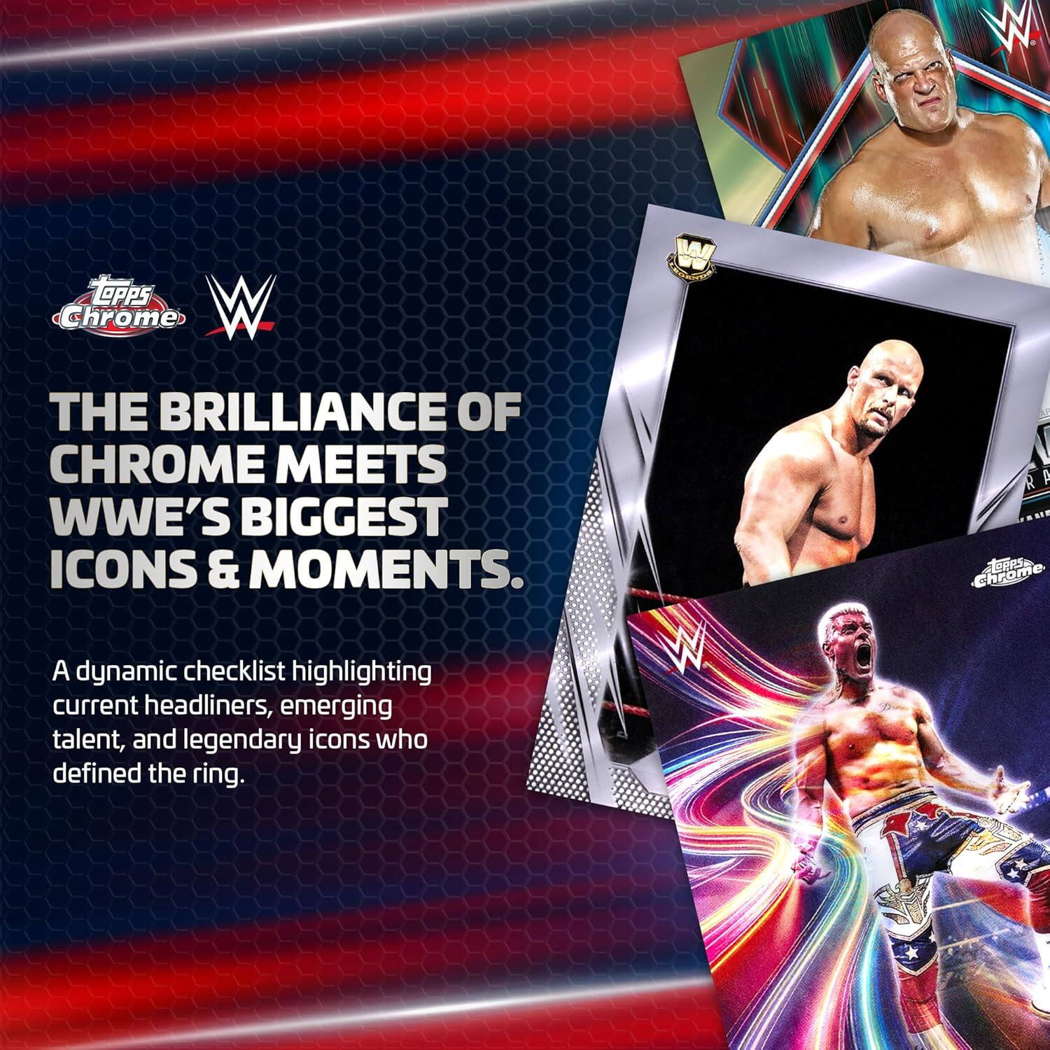 The Brilliance of Chrome Meets WWE's Biggest Icons & Moments.

A dynamic checklist highlighting current headliners, emerging talent, and legendary icons who defined the ring.
