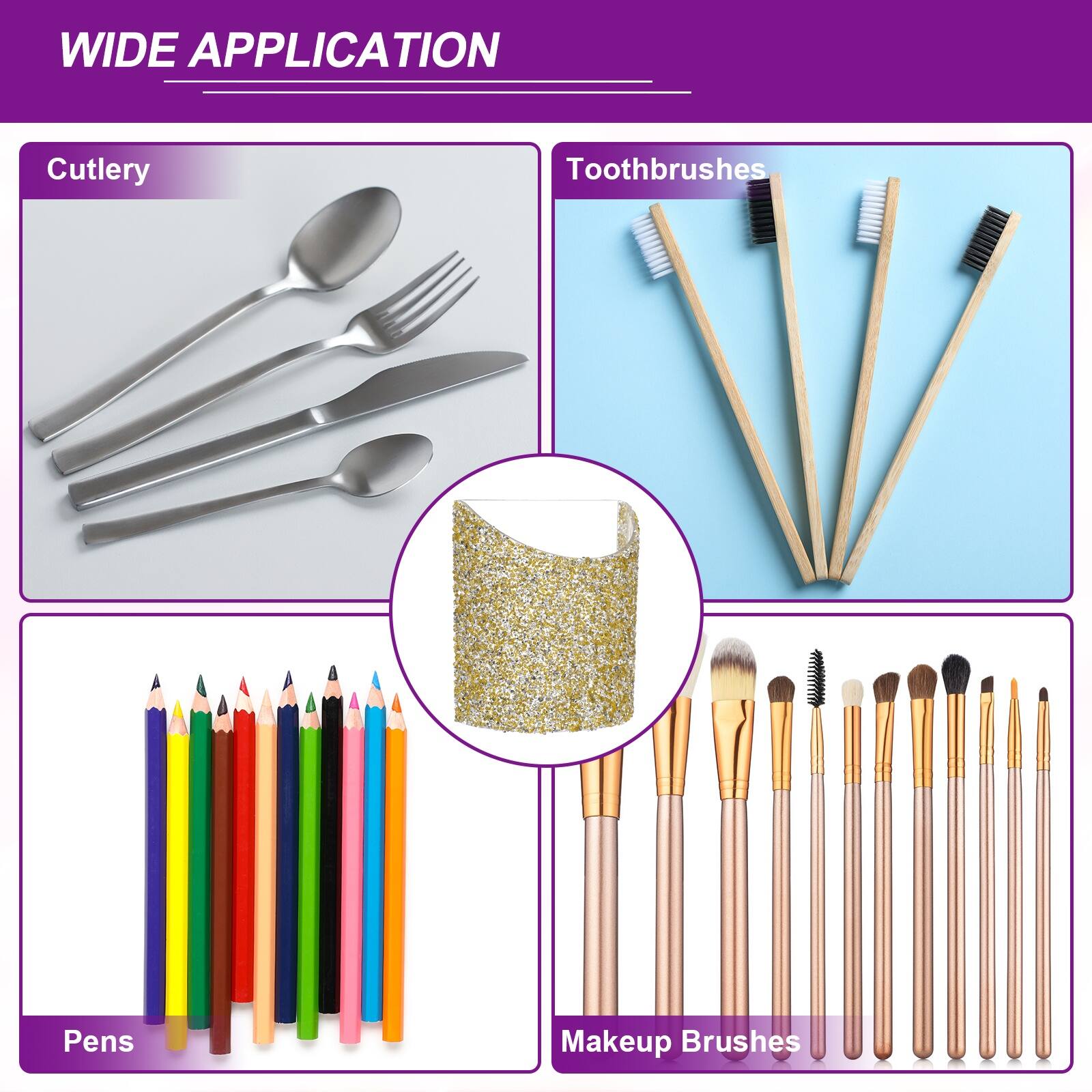 WIDE APPLICATION

Cutlery

Toothbrushes

Pens

Makeup Brushes