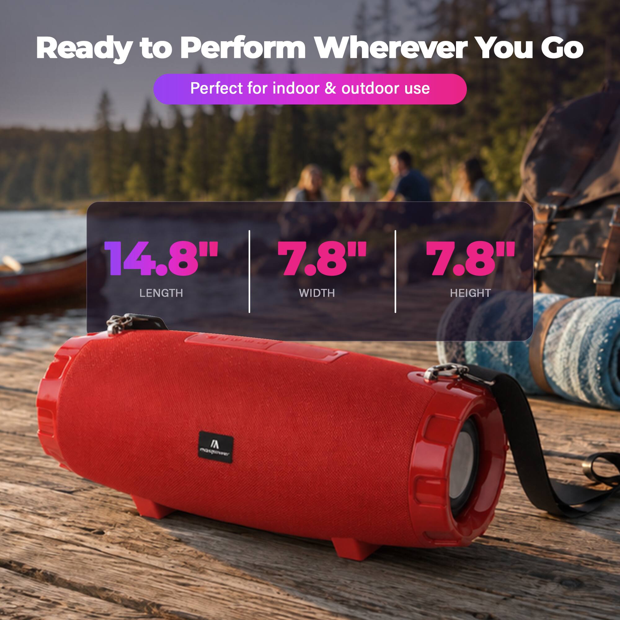 Ready to Perform Wherever You Go  
Perfect for indoor & outdoor use  

14.8" LENGTH  
7.8" WIDTH  
7.8" HEIGHT
