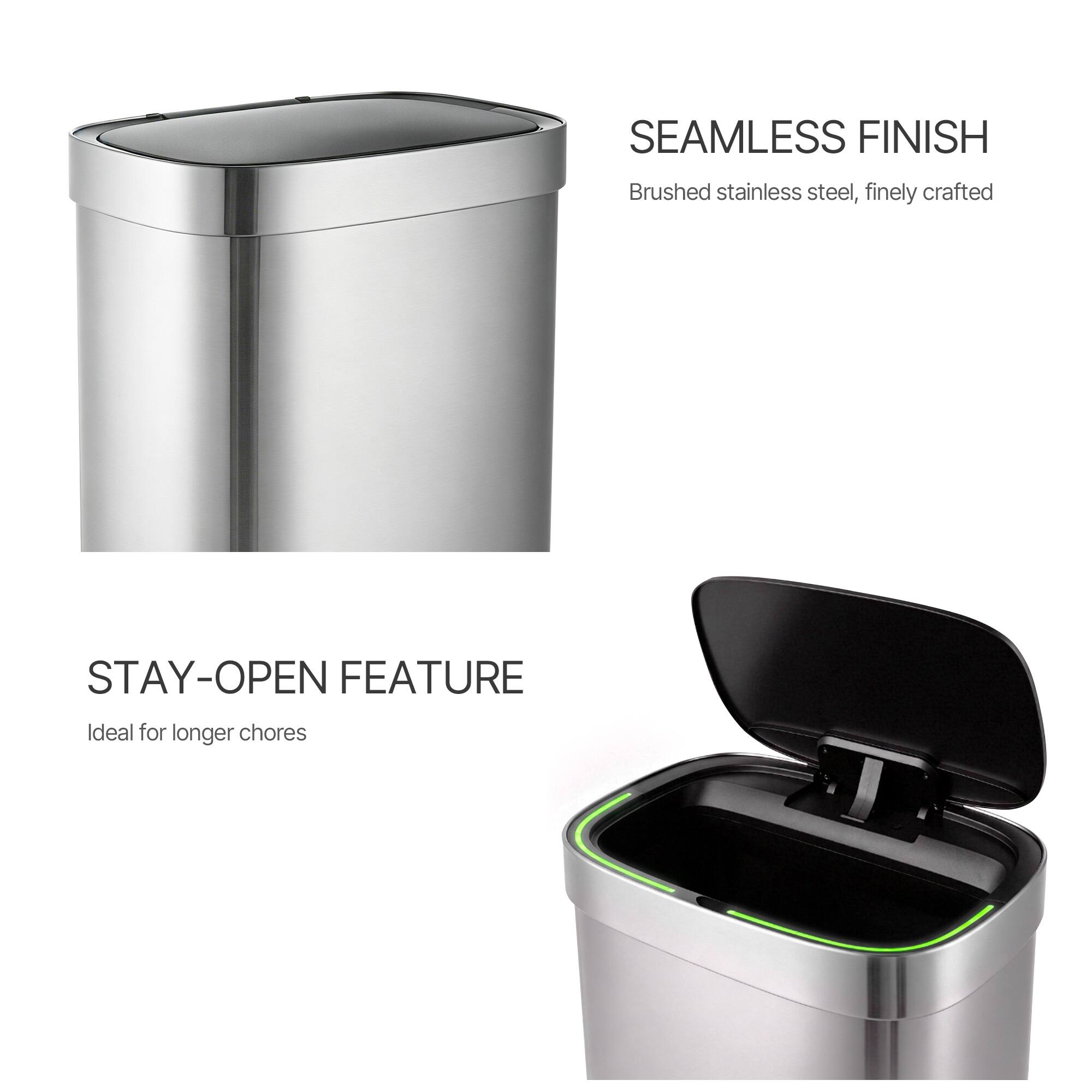 SEAMLESS FINISH  
Brushed stainless steel, finely crafted  

STAY-OPEN FEATURE  
Ideal for longer chores