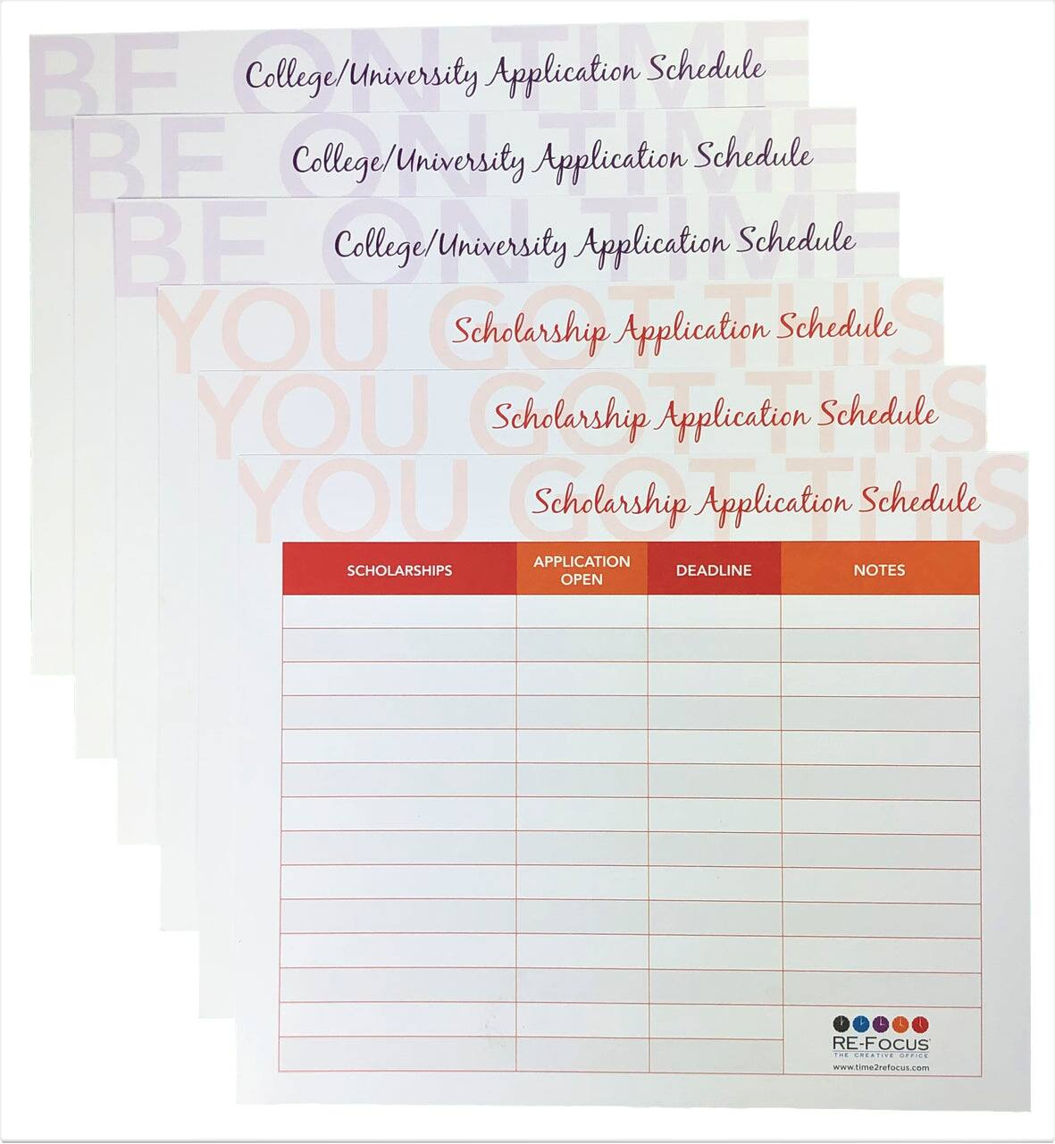 College/University Application Schedule
College/University Application Schedule
College/University Application Schedule
College/University Application Schedule
Scholarship Application Schedule
Scholarship Application Schedule
Scholarship Application Schedule
APPLICATION SCHOLARSHIPS DEADLINE NOTES OPEN F + RE-FOCUS www.time2refocus.com