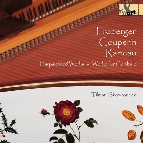 Froberger  
Couperin  
Rameau  

Harpsichord Works - Werke für Cembalo  

Tilman Skowroneck