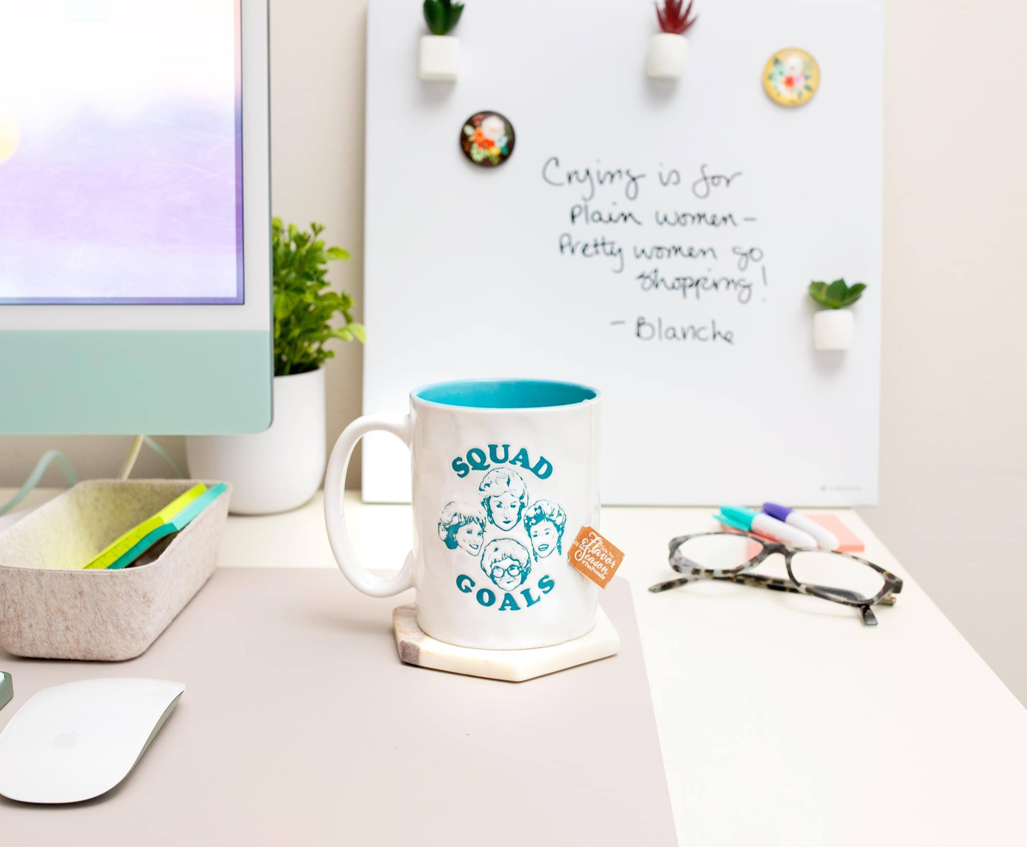 Crying is for plain women – Pretty women go shopping!  
– Blanche  

SQUAD GOALS