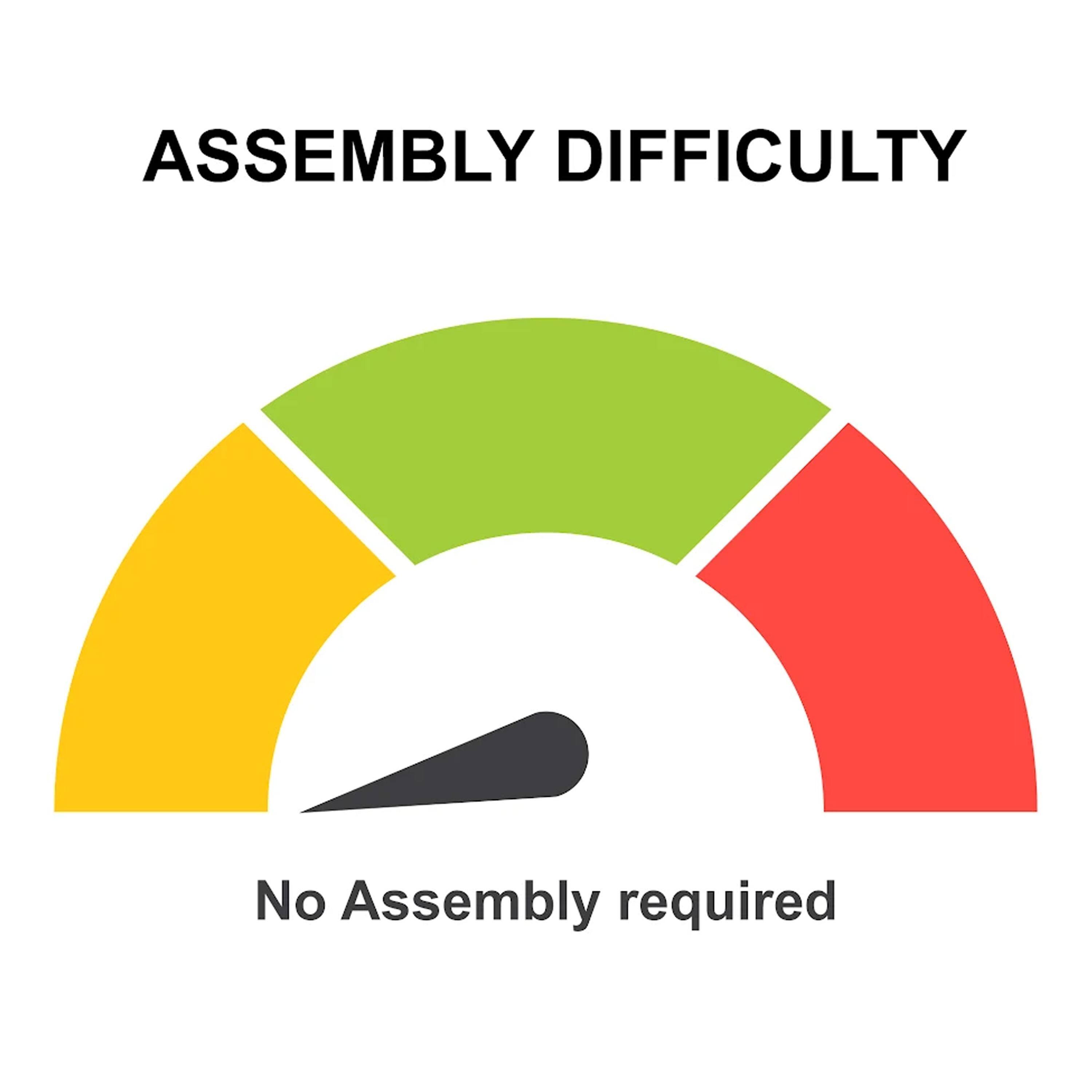ASSEMBLY DIFFICULTY  
No Assembly required