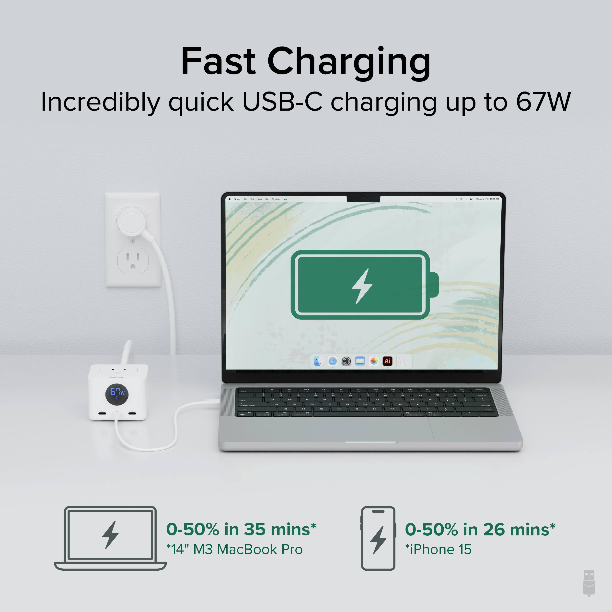 Fast Charging  
Incredibly quick USB-C charging up to 67W  

0-50% in 35 mins*  
*14" M3 MacBook Pro  

0-50% in 26 mins*  
*iPhone 15