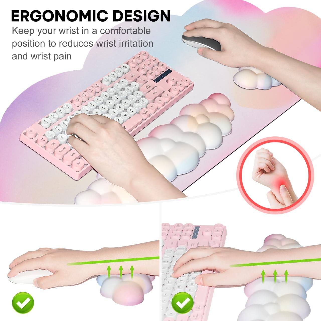 ERGONOMIC DESIGN  
Keep your wrist in a comfortable position to reduce wrist irritation and wrist pain