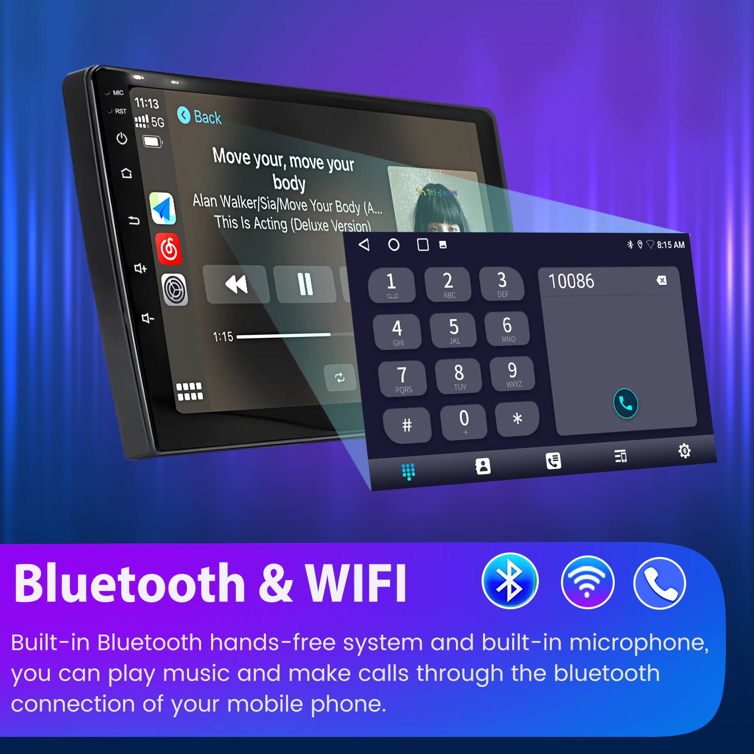 MC 11:13 -ST ml 5G ... ( Back Move your, move your body Alan Walker/Sia/Move Your Body (A. This Is Acting (Deluxe Version) 8:15 AM  1 D 2 ABC 3 DEF 10086 x 1:15 4 GHI 5 1K1 6 MNO 7 PORS 8 TUN 9 WoIZ 0  * Bluetooth & WIFI Built-in Bluetooth hands-free system and built-in microphone, you can play music and make calls through the bluetooth connection of your mobile phone.