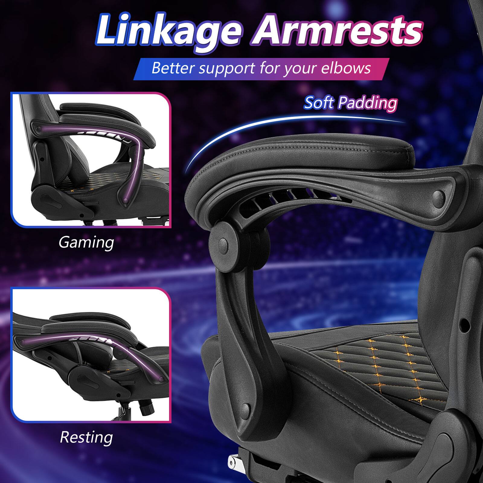Linkage Armrests  
Better support for your elbows  
Soft Padding  
Gaming  
Resting